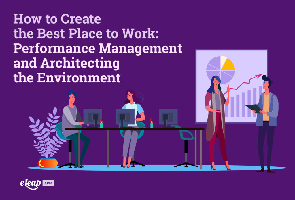 How to Create the Best Place to Work: Performance Management and Architecting the Environment