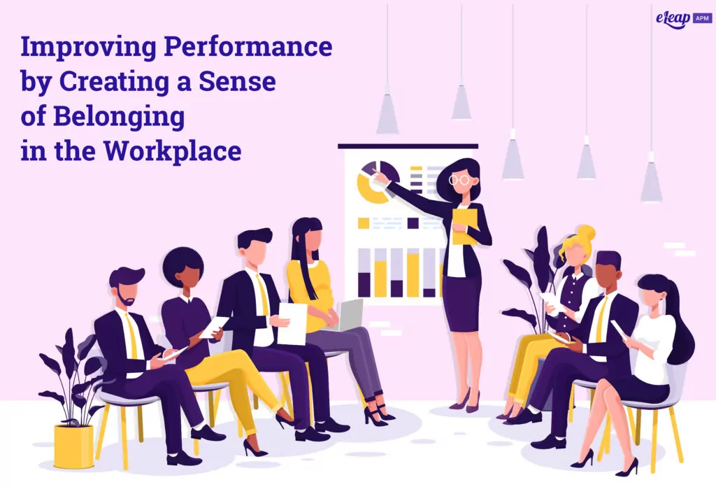 Improving Performance by Creating a Sense of Belonging in the Workplace