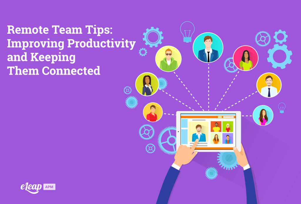 Remote Team Tips: Improving Productivity and Keeping Them Connected