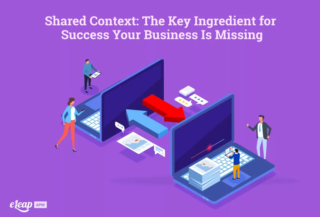 Shared Context: The Key Ingredient for Success Your Business Is Missing