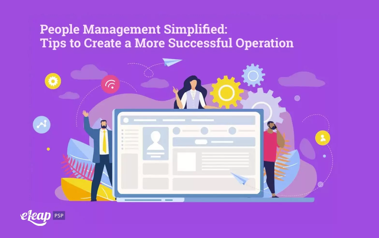 People Management Simplified: Tips to Create a More Successful Operation