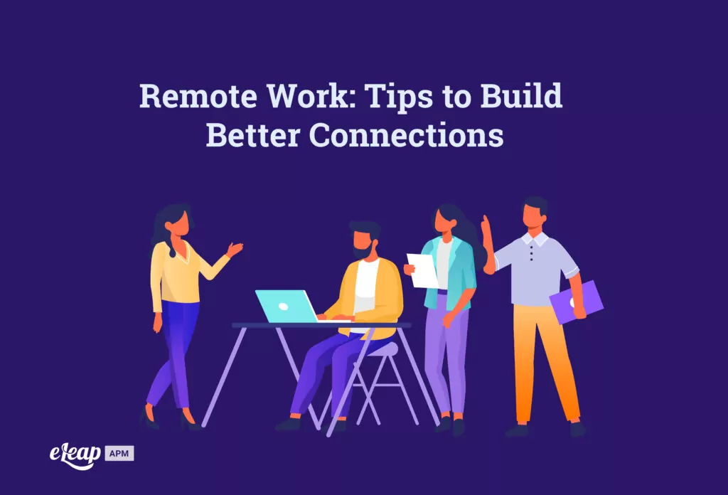 Remote Work: Tips to Build Better Connections