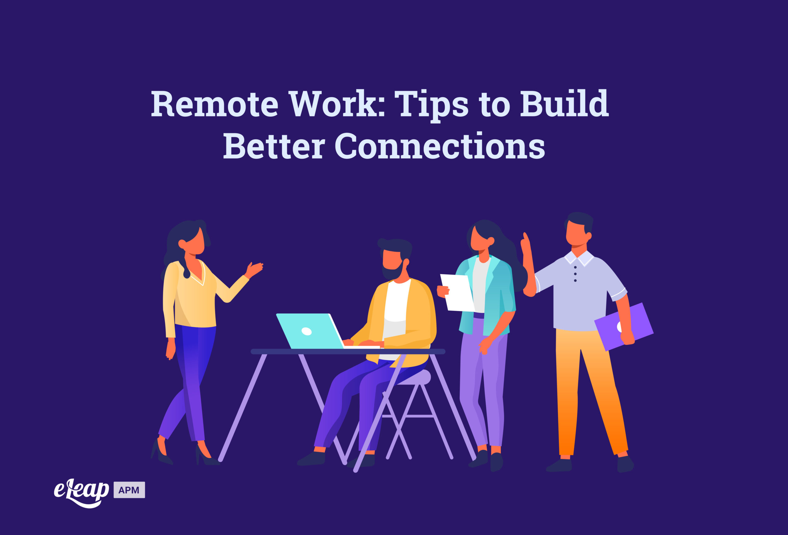 Remote Work: Tips To Build Better Connections