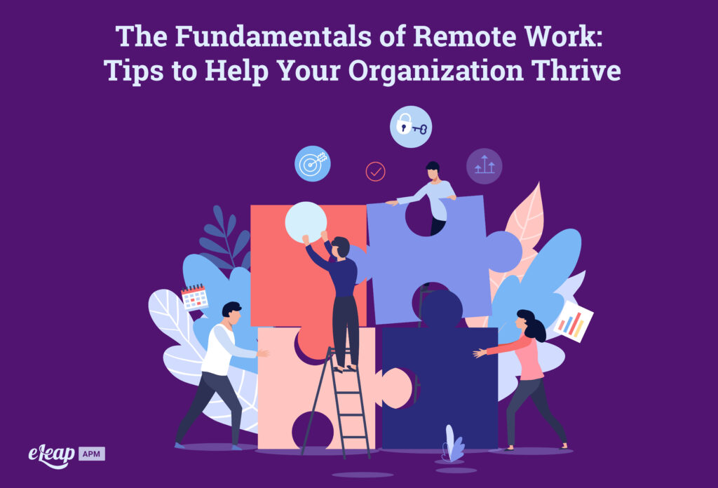 The Fundamentals of Remote Work: Tips to Help Your Organization Thrive