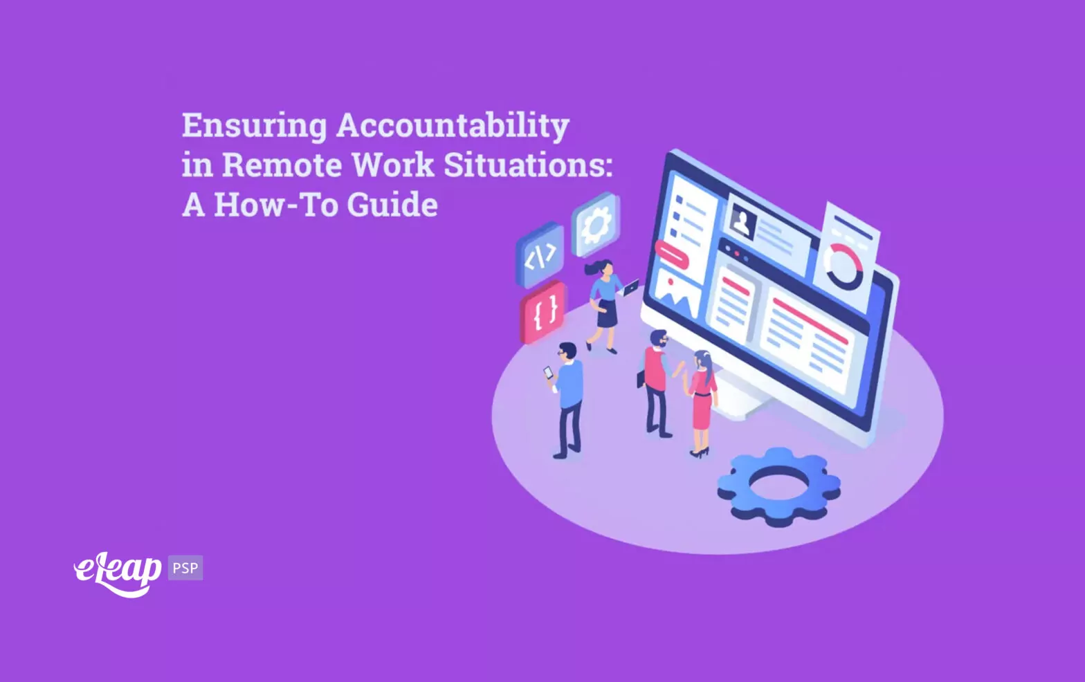Ensuring Accountability in Remote Work Situations: A How-To Guide
