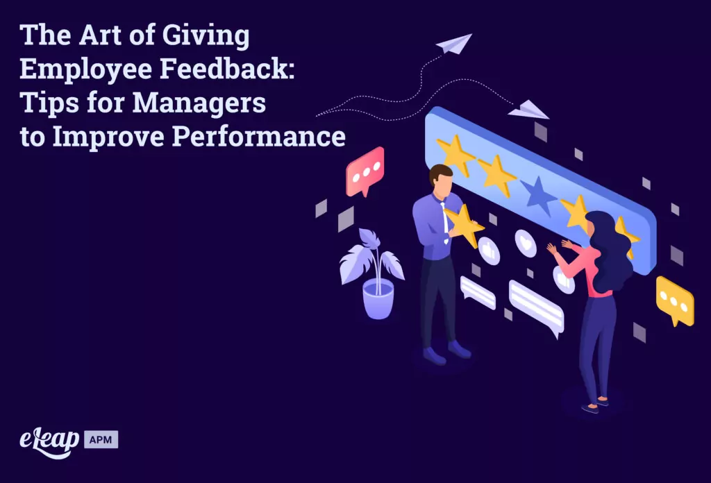 The Art of Giving Employee Feedback: Tips for Managers to Improve Performance