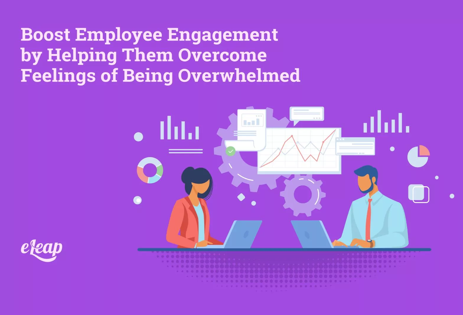Boost Employee Engagement by Helping Them Overcome Feelings of Being Overwhelmed