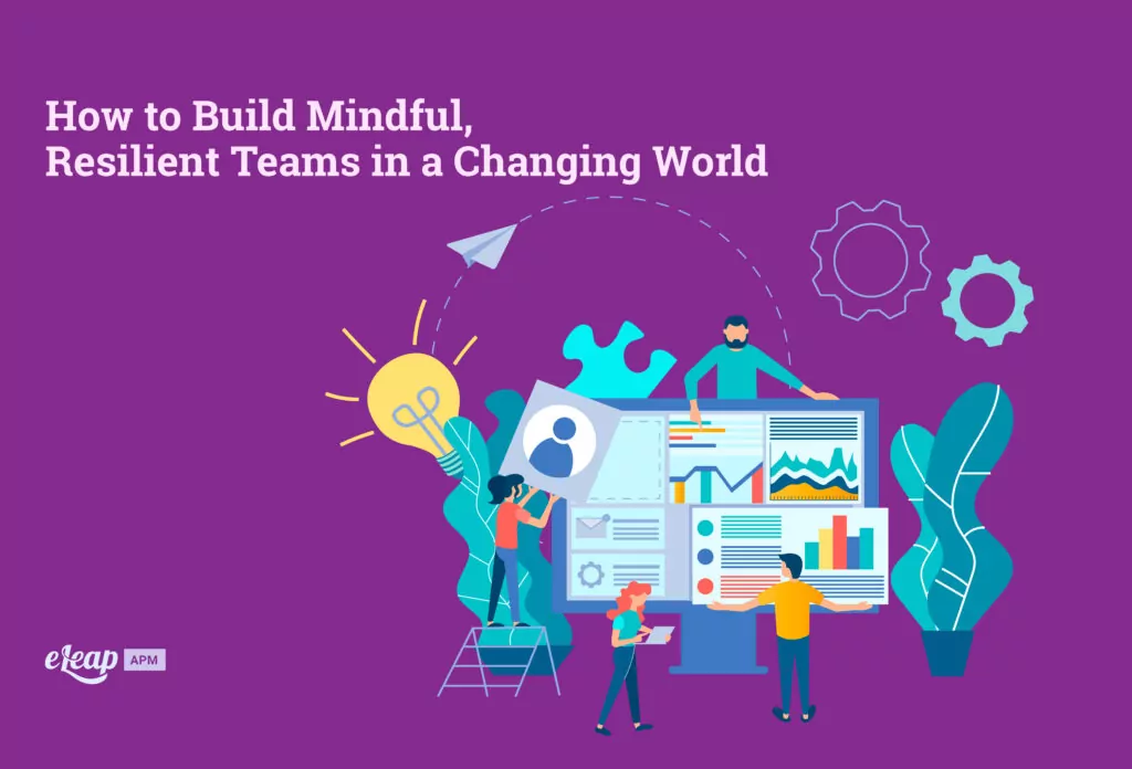 How to Build Mindful, Resilient Teams in a Changing World