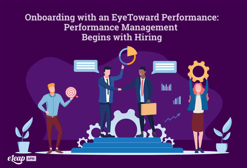 Onboarding with an Eye Toward Performance: Performance Management Begins with Hiring