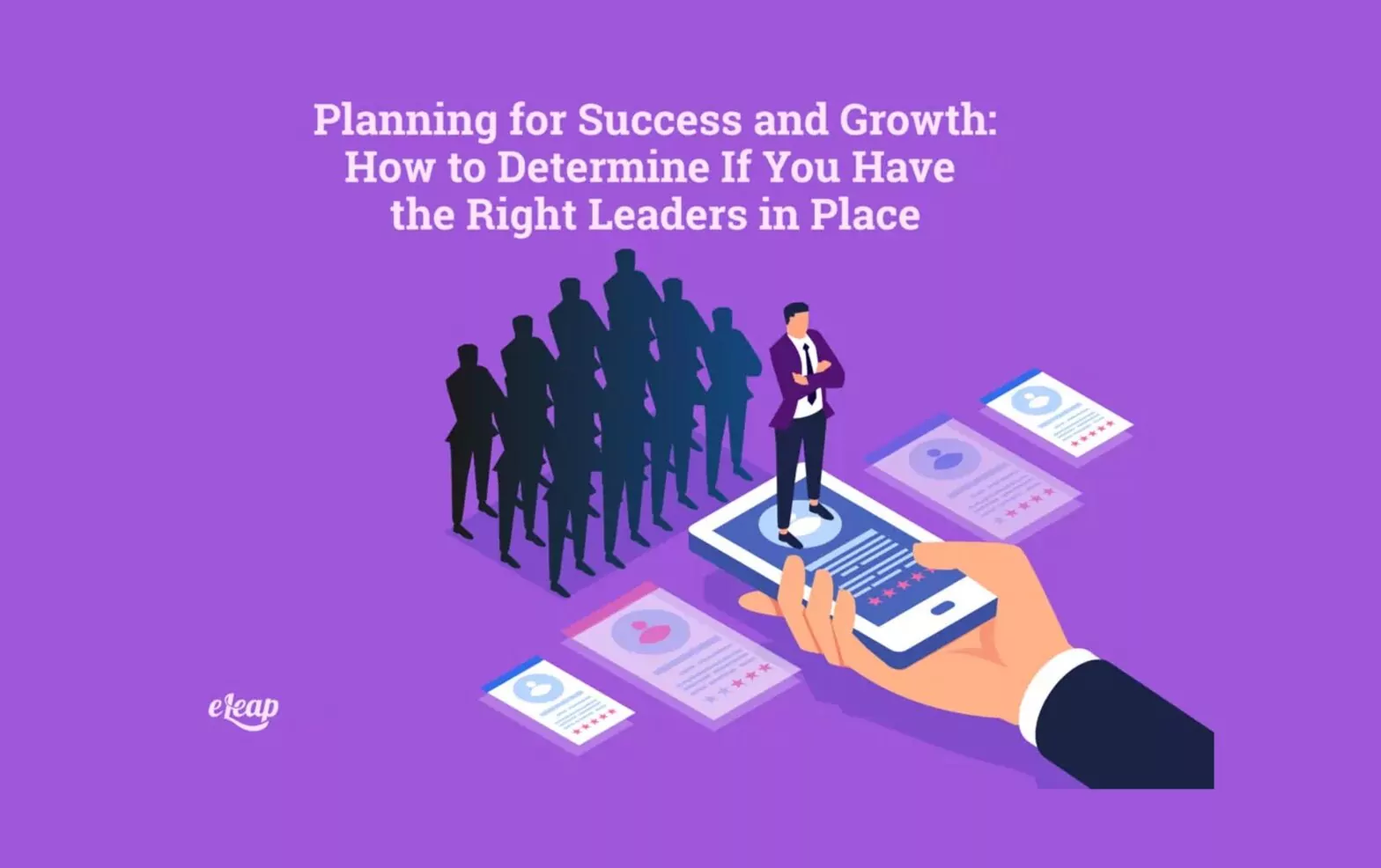 Planning for Success and Growth: How to Determine If You Have the Right Leaders in Place