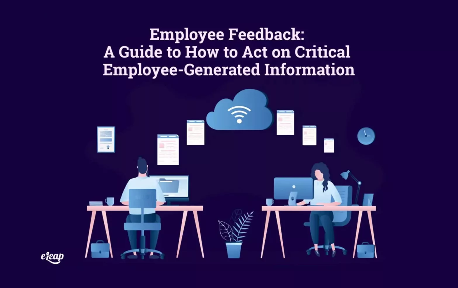 Employee Feedback: A Guide to How to Act on Critical Employee-Generated Information