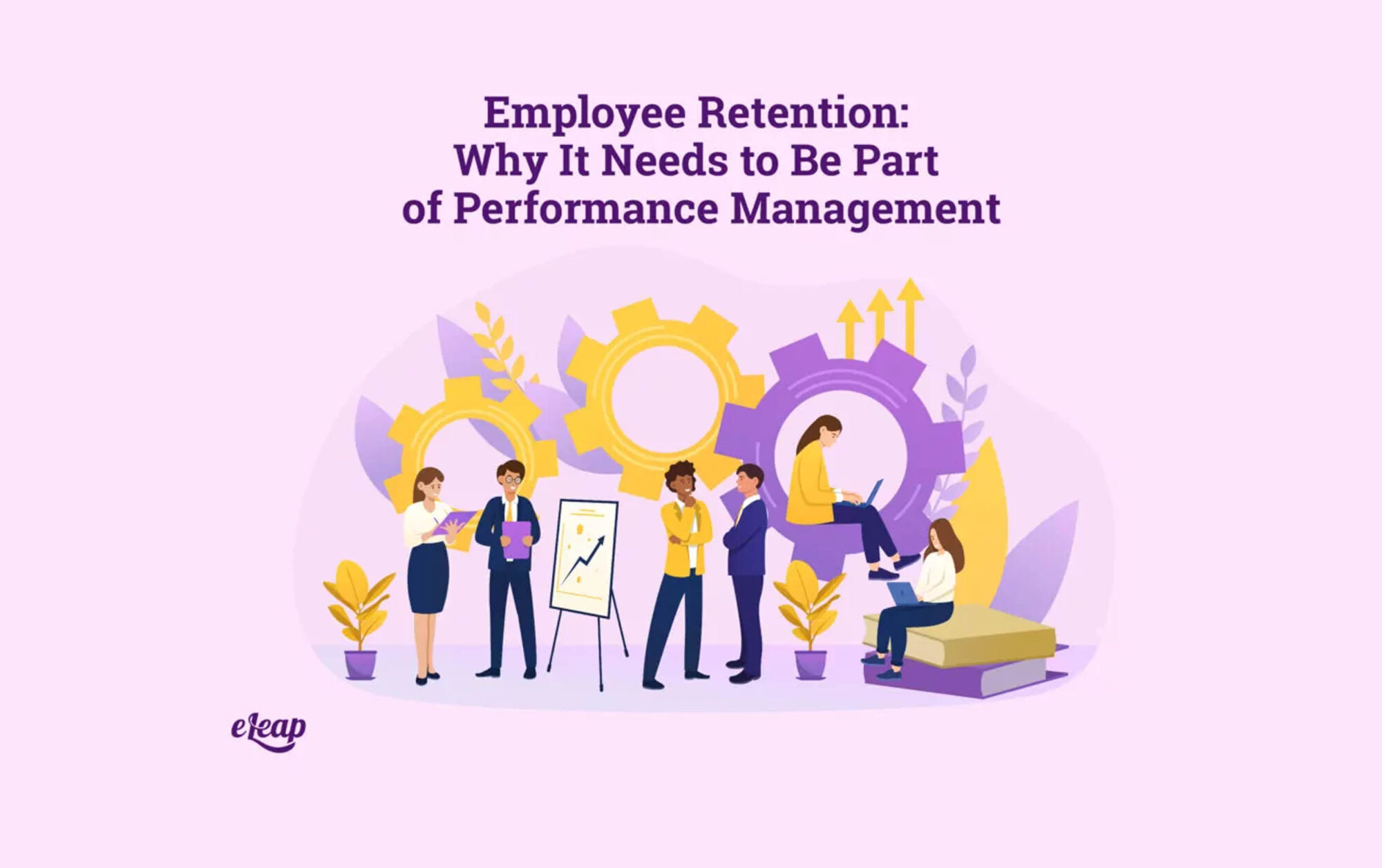 Employee Retention: Why It Needs to Be Part of Performance Management