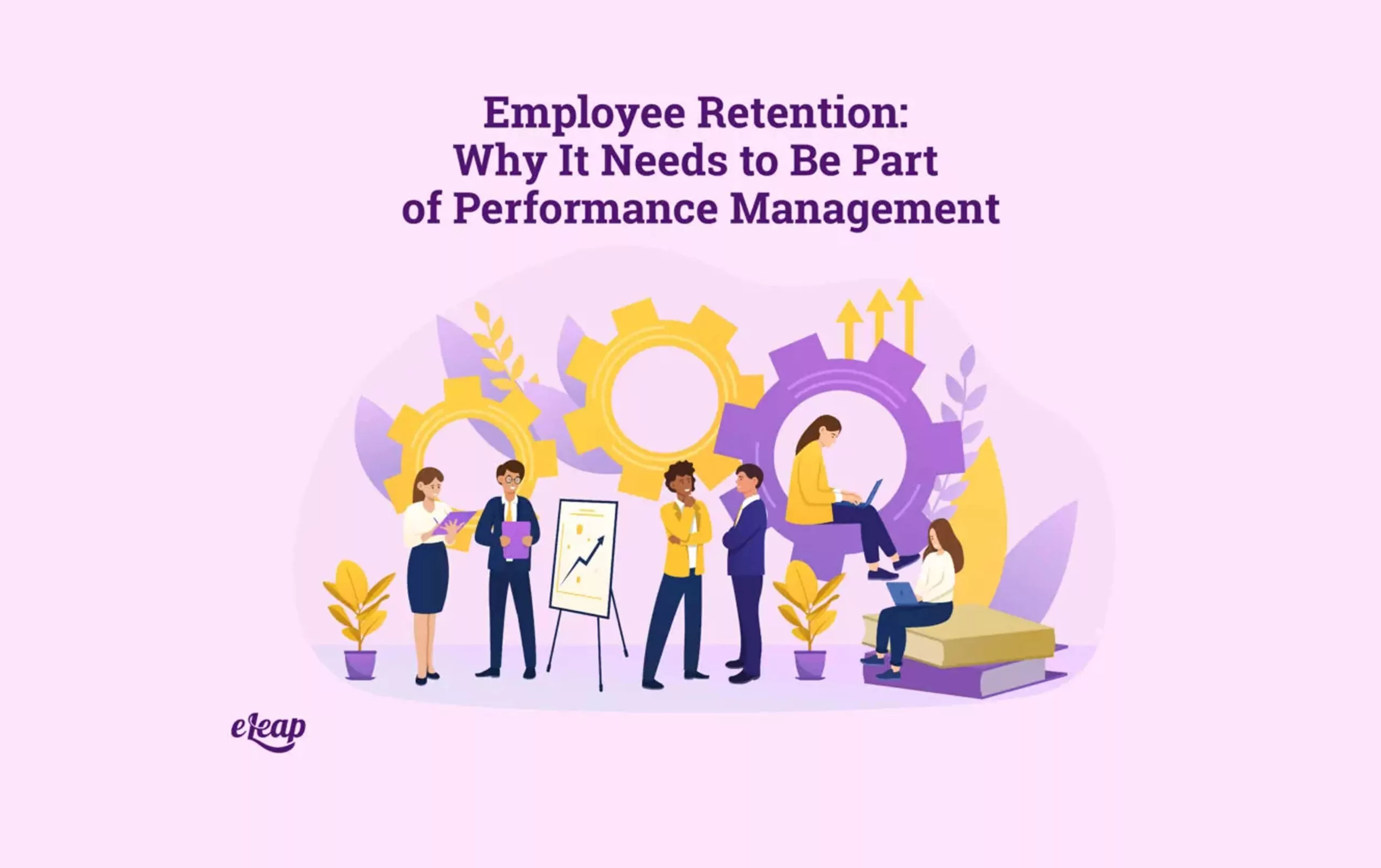 Employee Retention: Why It Needs to Be Part of Performance Management