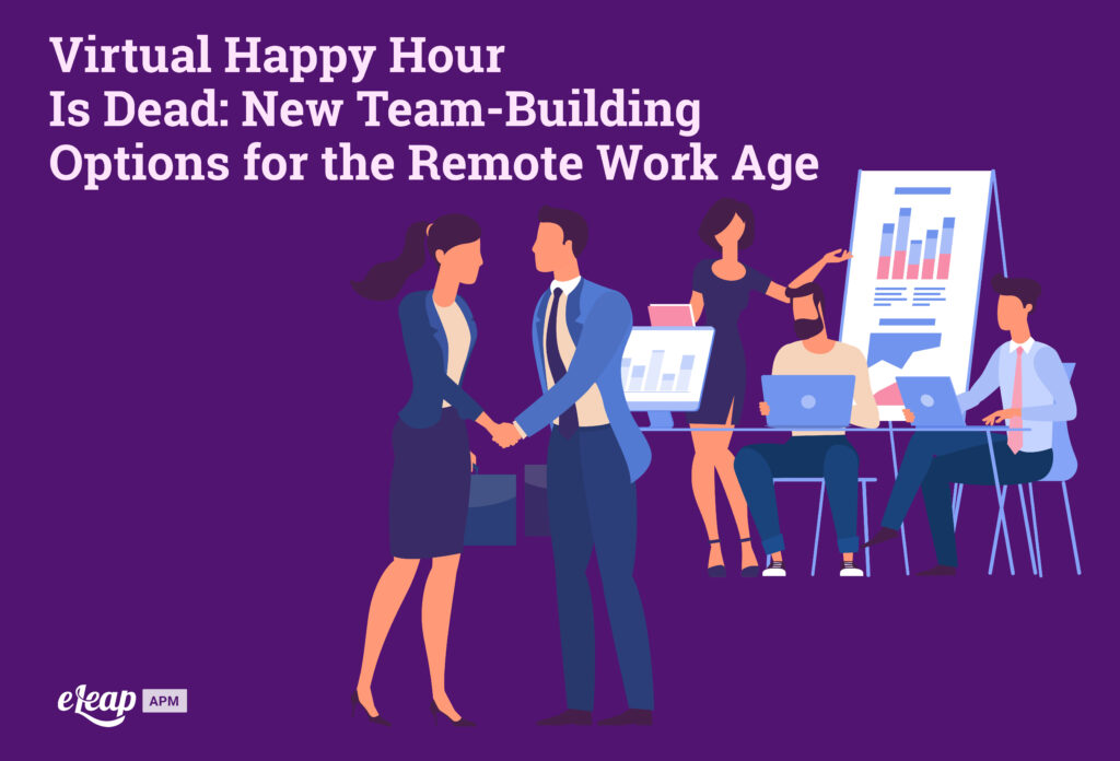 Virtual Happy Hour Is Dead: New Team-Building Options for the Remote Work Age