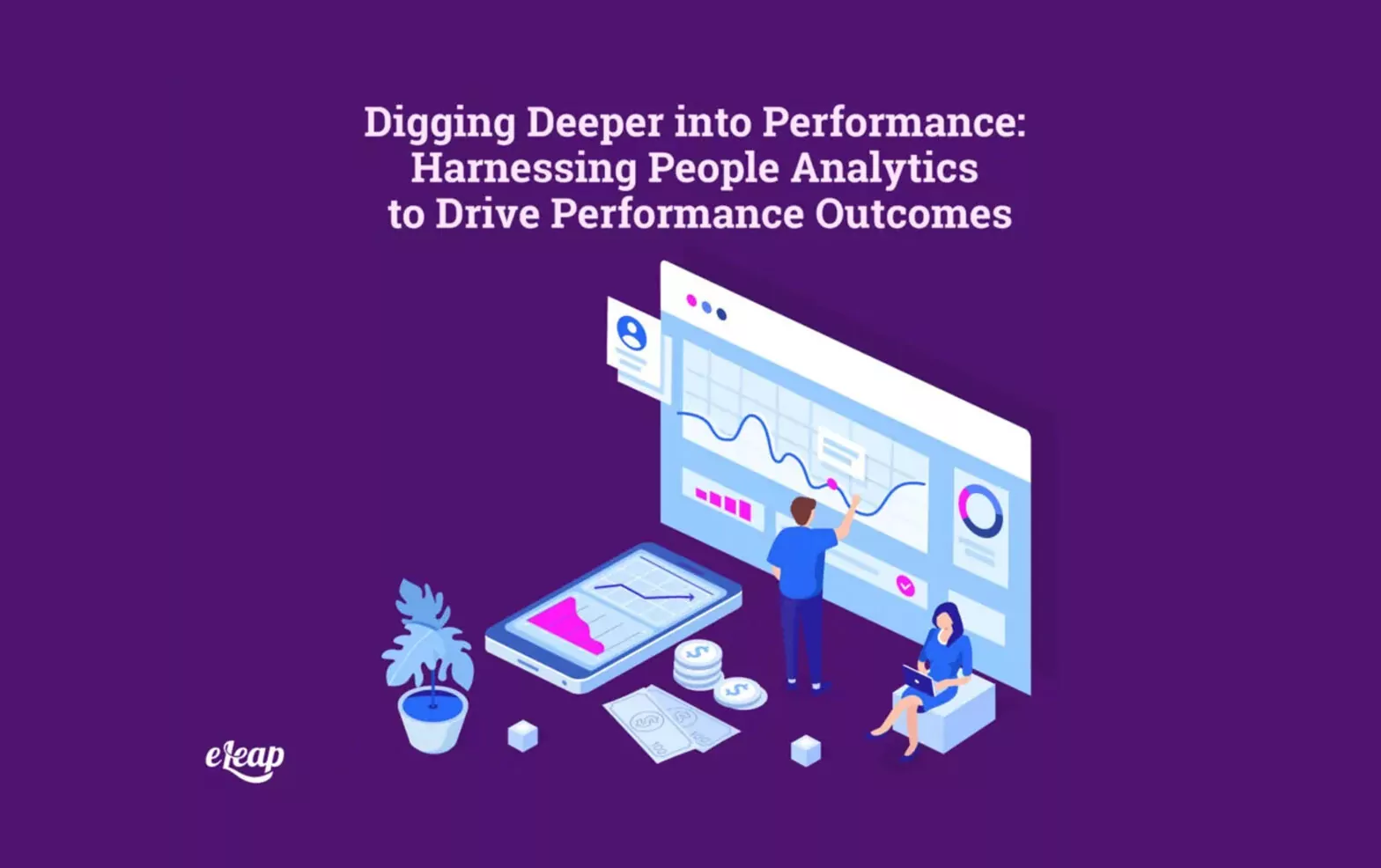 Digging Deeper into Performance: Harnessing People Analytics to Drive Performance Outcomes