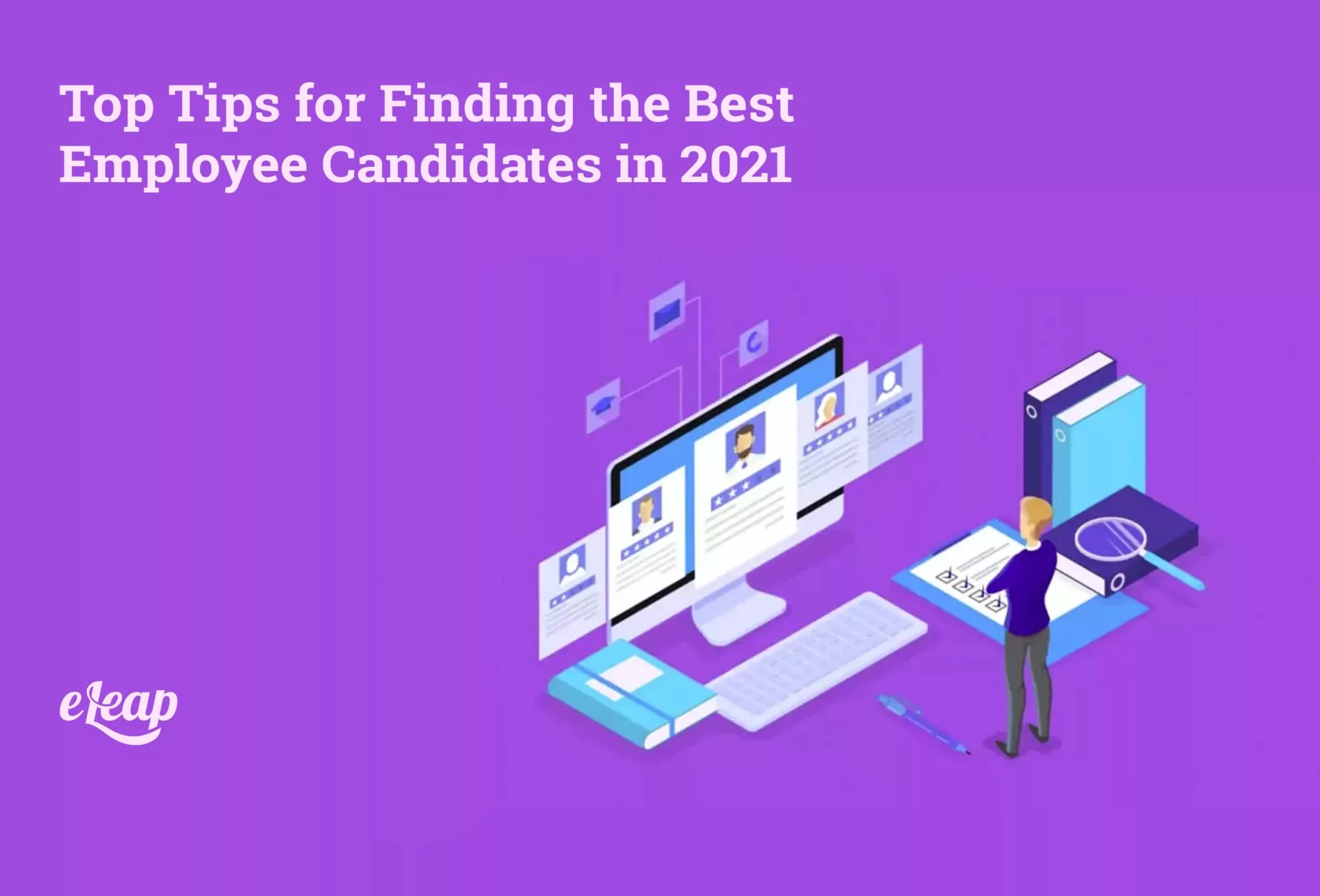 Top Tips for Finding the Best Employee Candidates in 2021