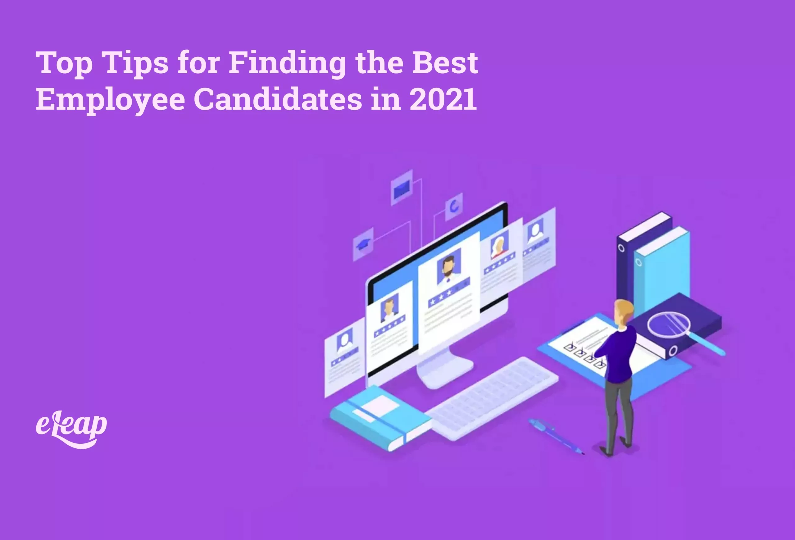 Top Tips for Finding the Best Employee Candidates in 2021