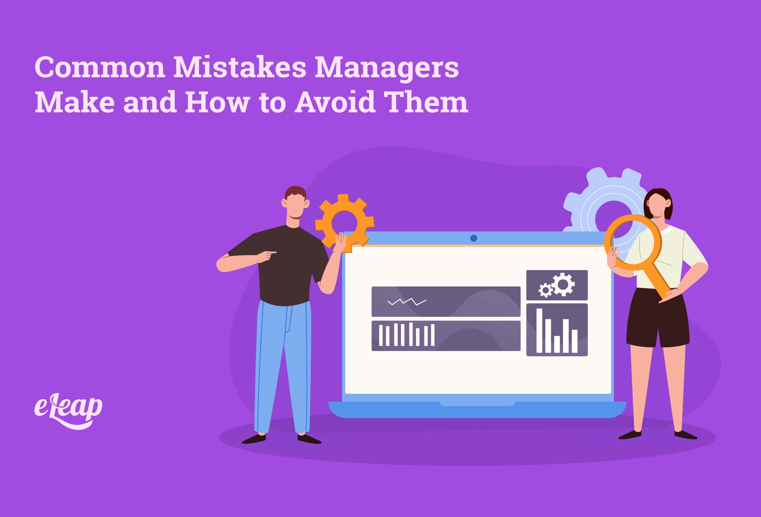 Common Mistakes Managers Make and How to Avoid Them - eLeaP Performance