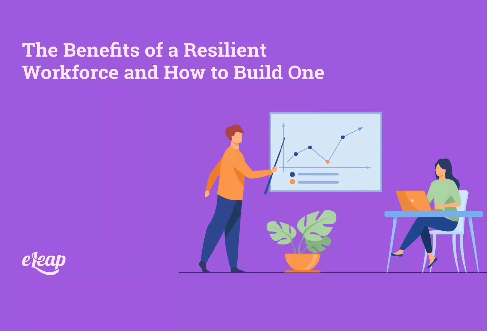 The Benefits of a Resilient Workforce and How to Build One