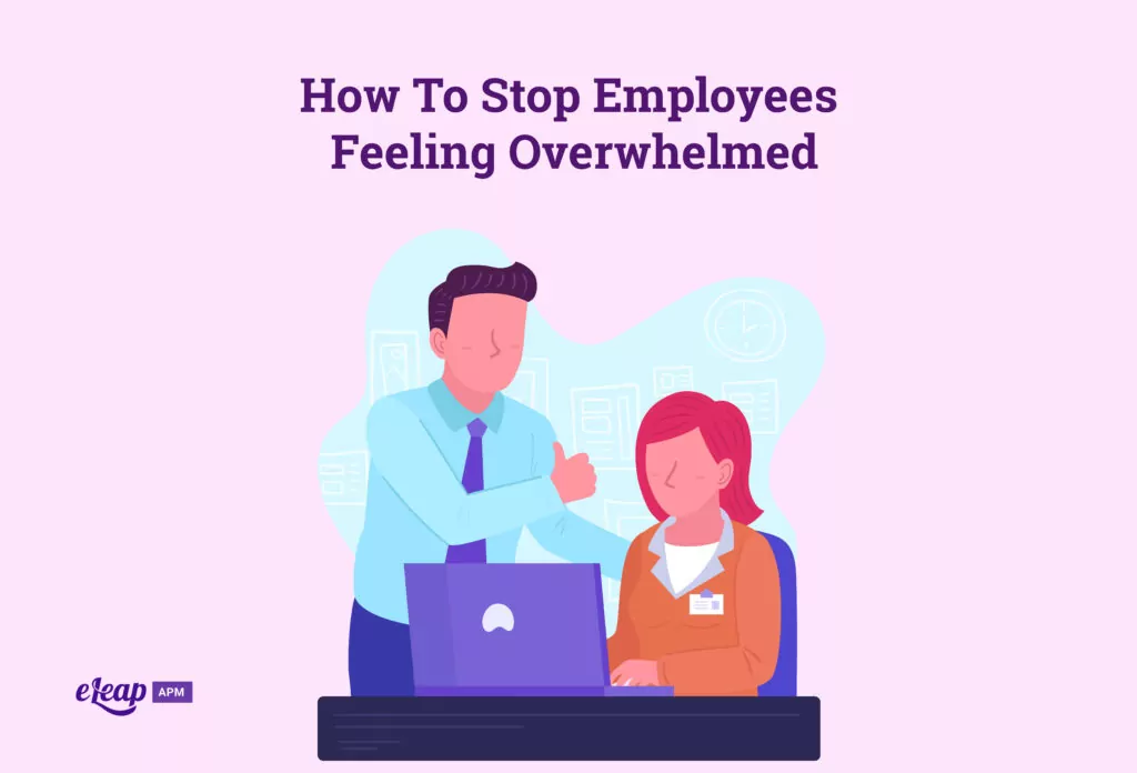 How To Stop Employees Feeling Overwhelmed