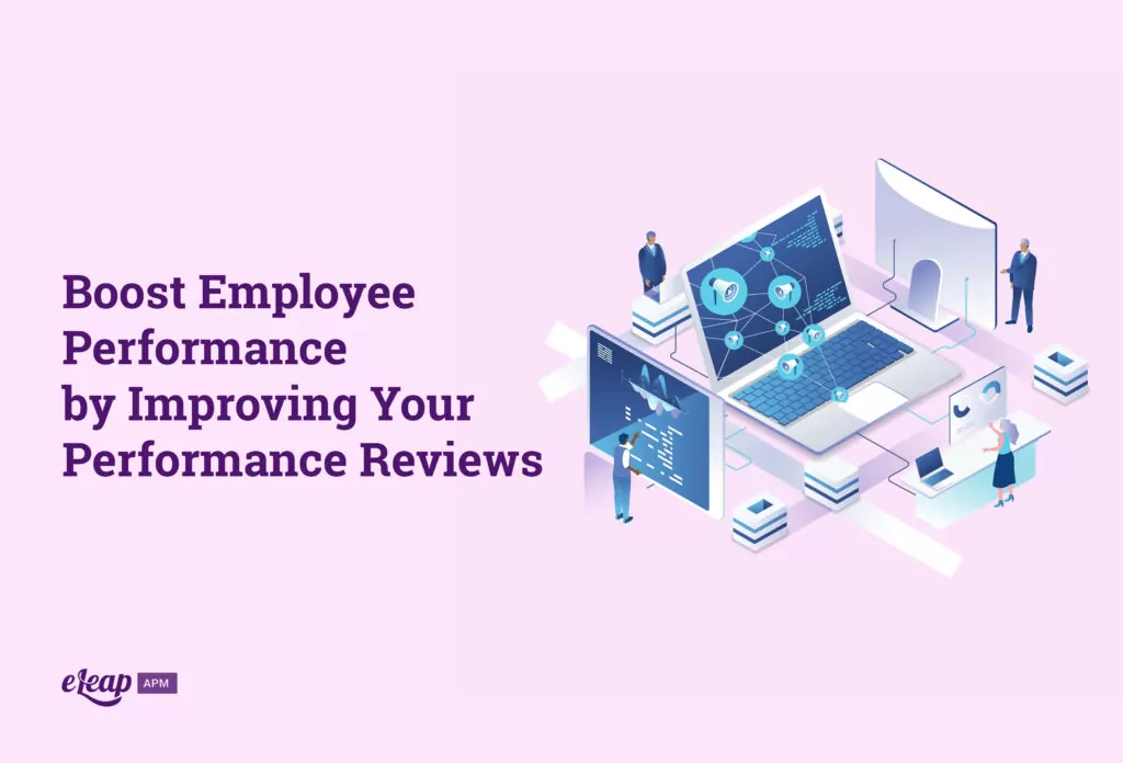 Boost Employee Performance by Improving Your Performance Reviews