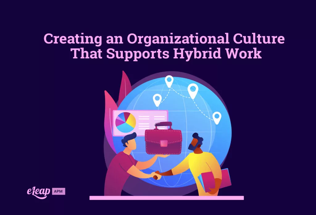 Creating an Organizational Culture That Supports Hybrid Work