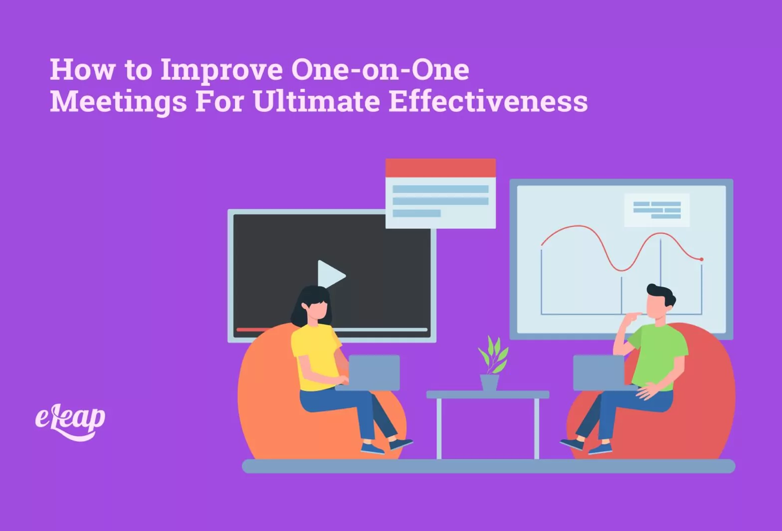 How to Improve One-on-One Meetings For Ultimate Effectiveness