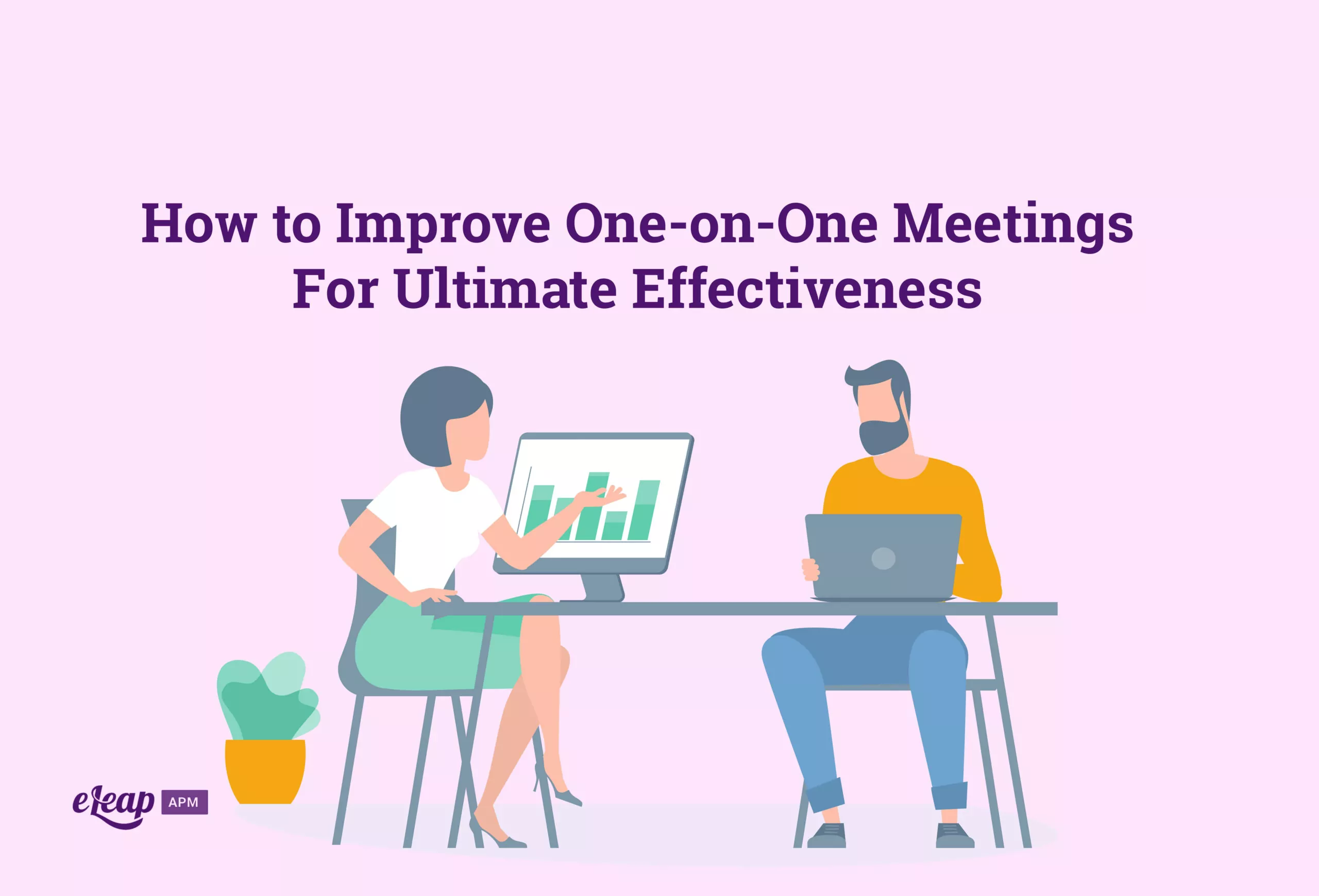 How to Improve One-on-One Meetings For Ultimate Effectiveness