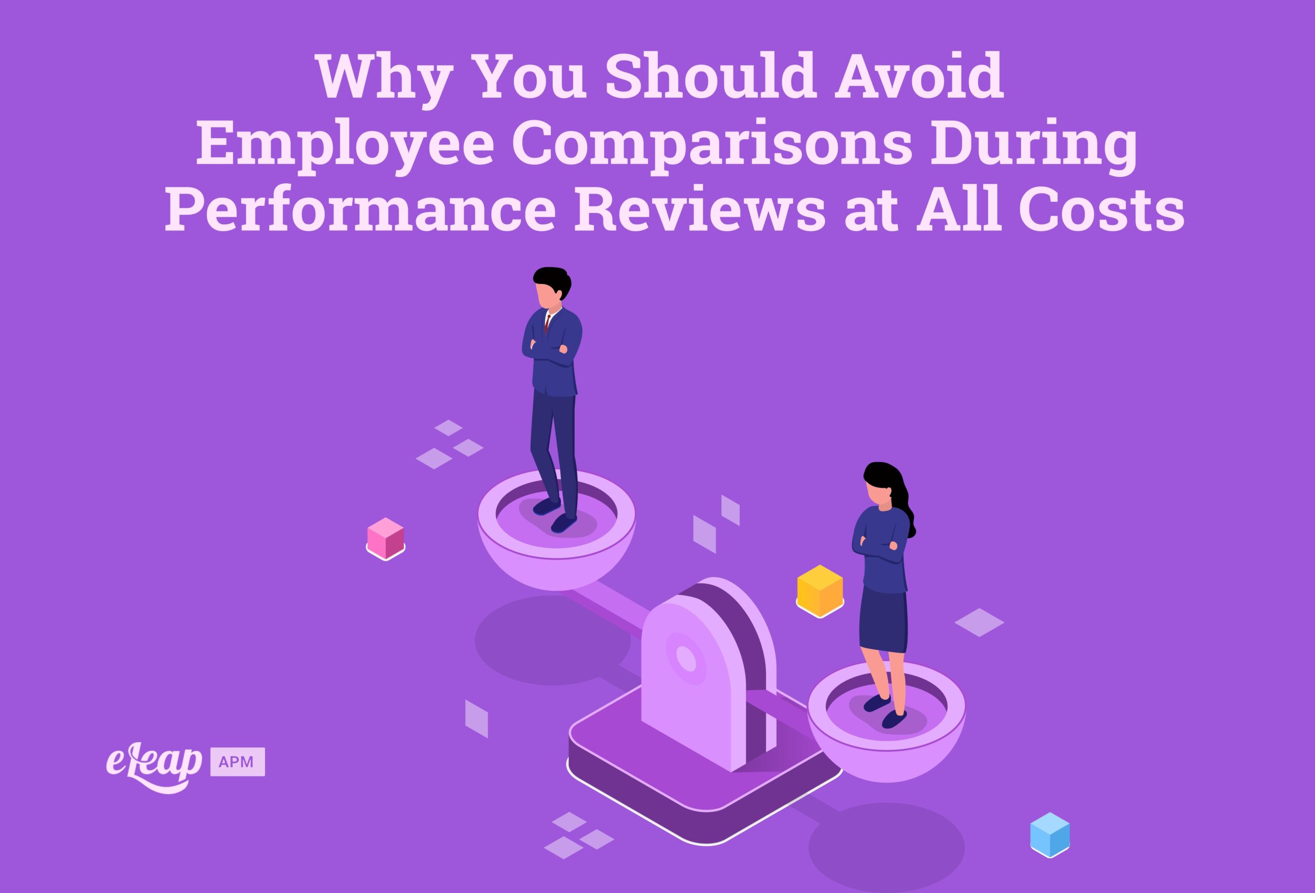 Why You Should Avoid Employee Comparisons During Performance Reviews at All Costs