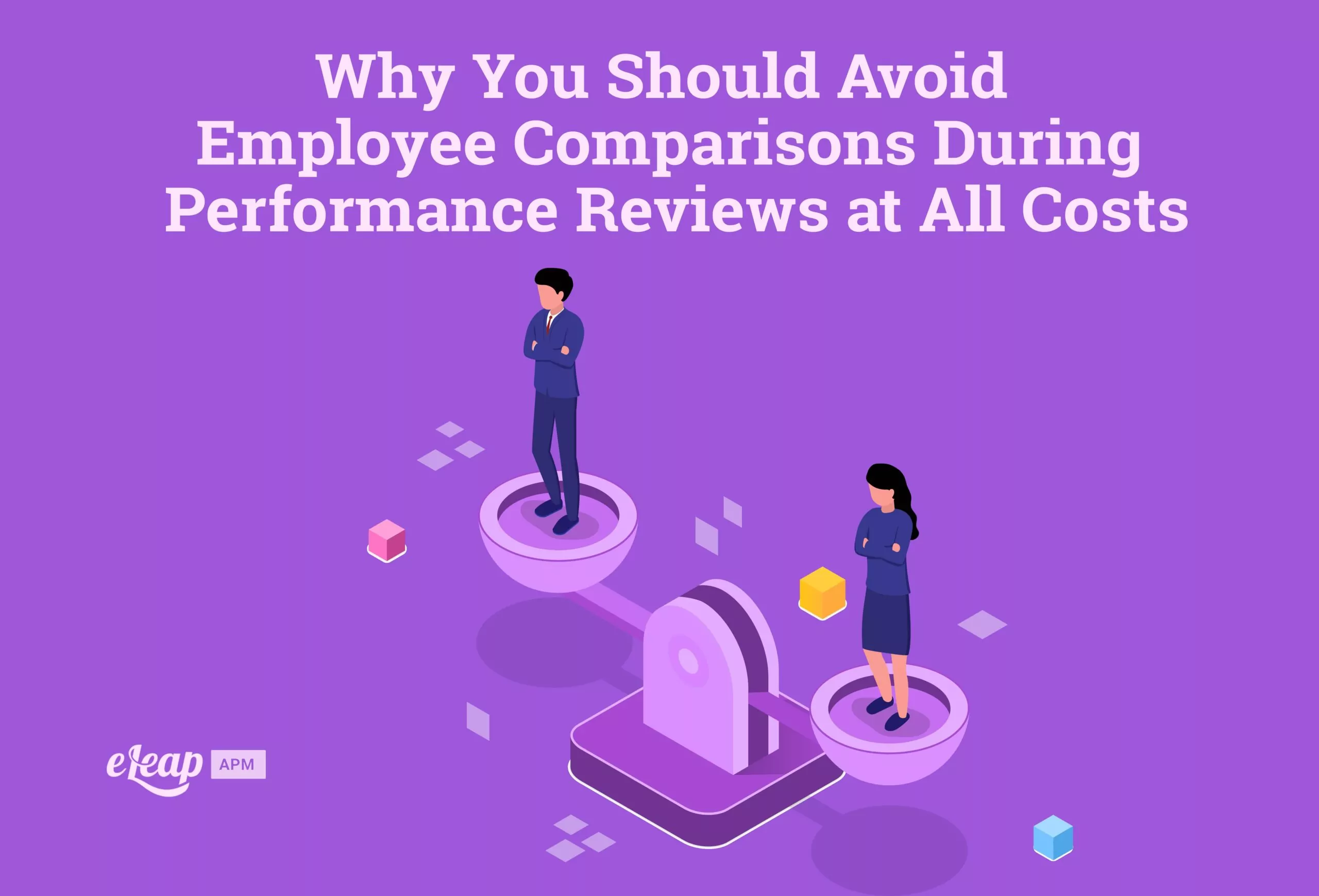 Why You Should Avoid Employee Comparisons During Performance Reviews at All Costs