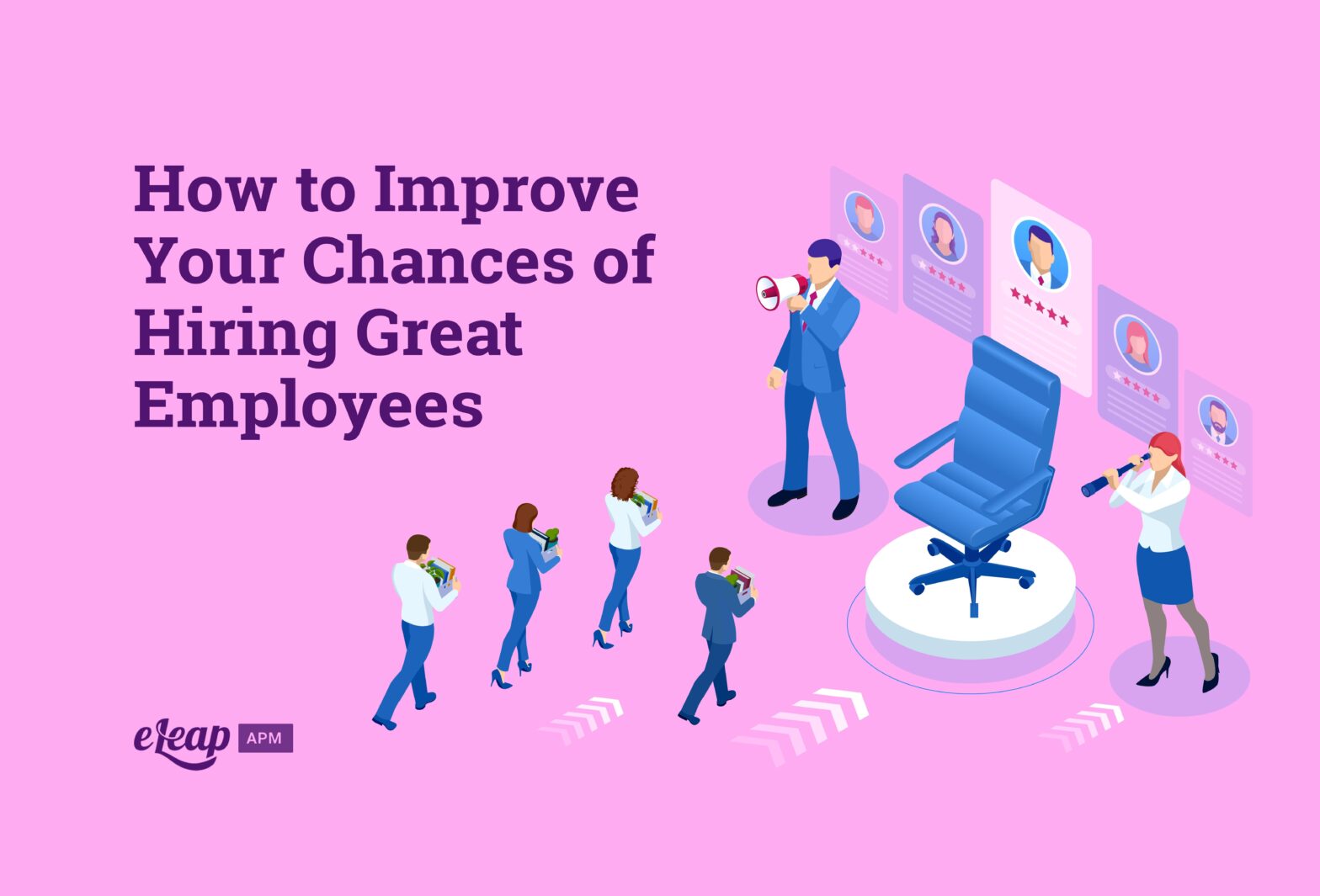 How to Improve Your Chances of Hiring Great Employees