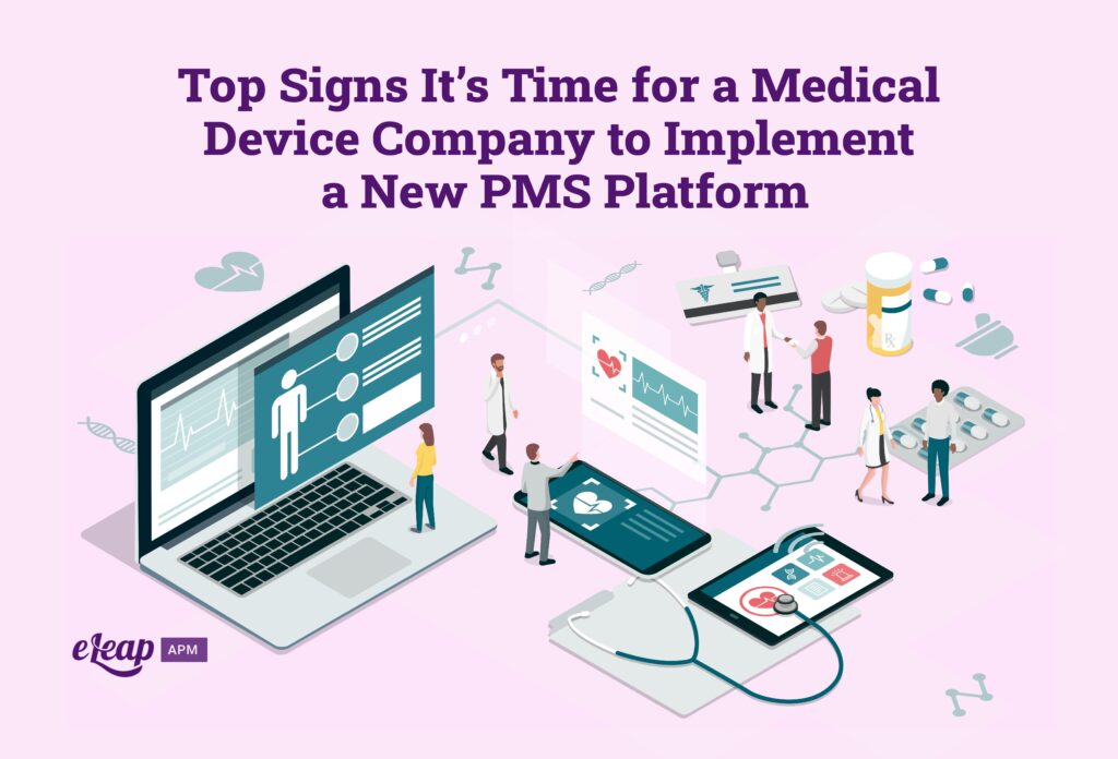 Top Signs It’s Time for a Medical Device Company to Implement a New PMS Platform