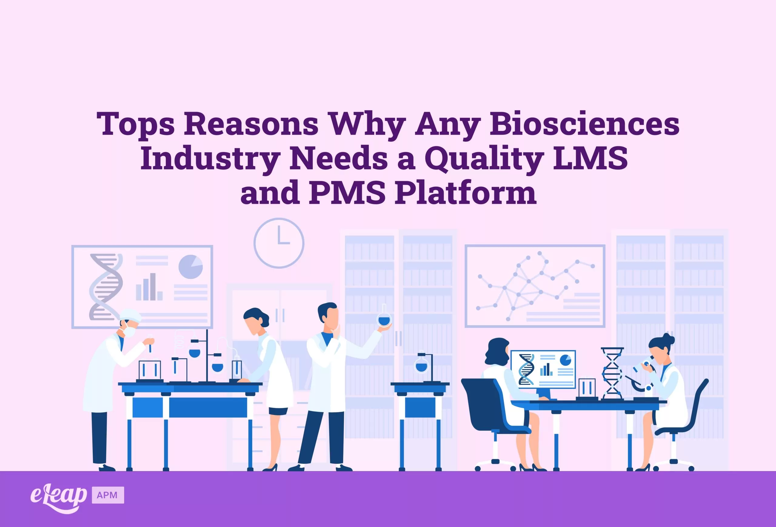 Top Reasons Why Any Biosciences Industry Needs a Quality LMS and PMS Platform