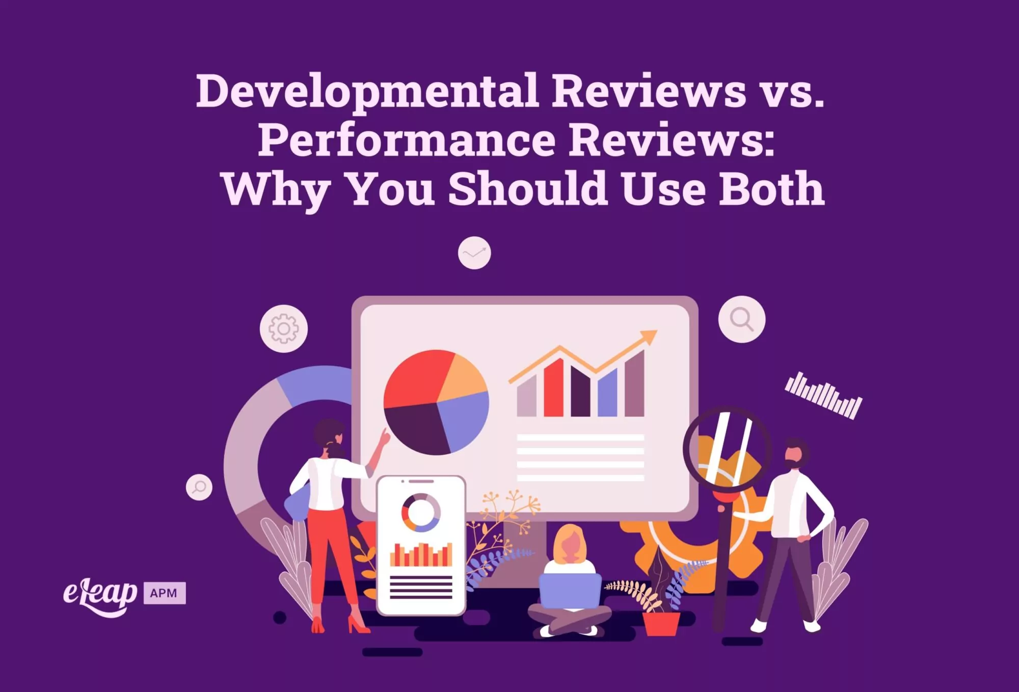 Developmental Reviews vs. Performance Reviews: Why You Should Use Both