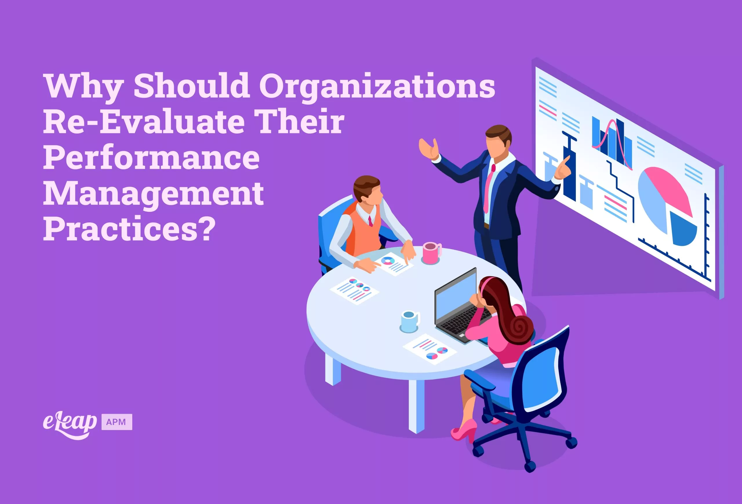 Why Should Organizations Re-Evaluate Their Performance Management Practices?