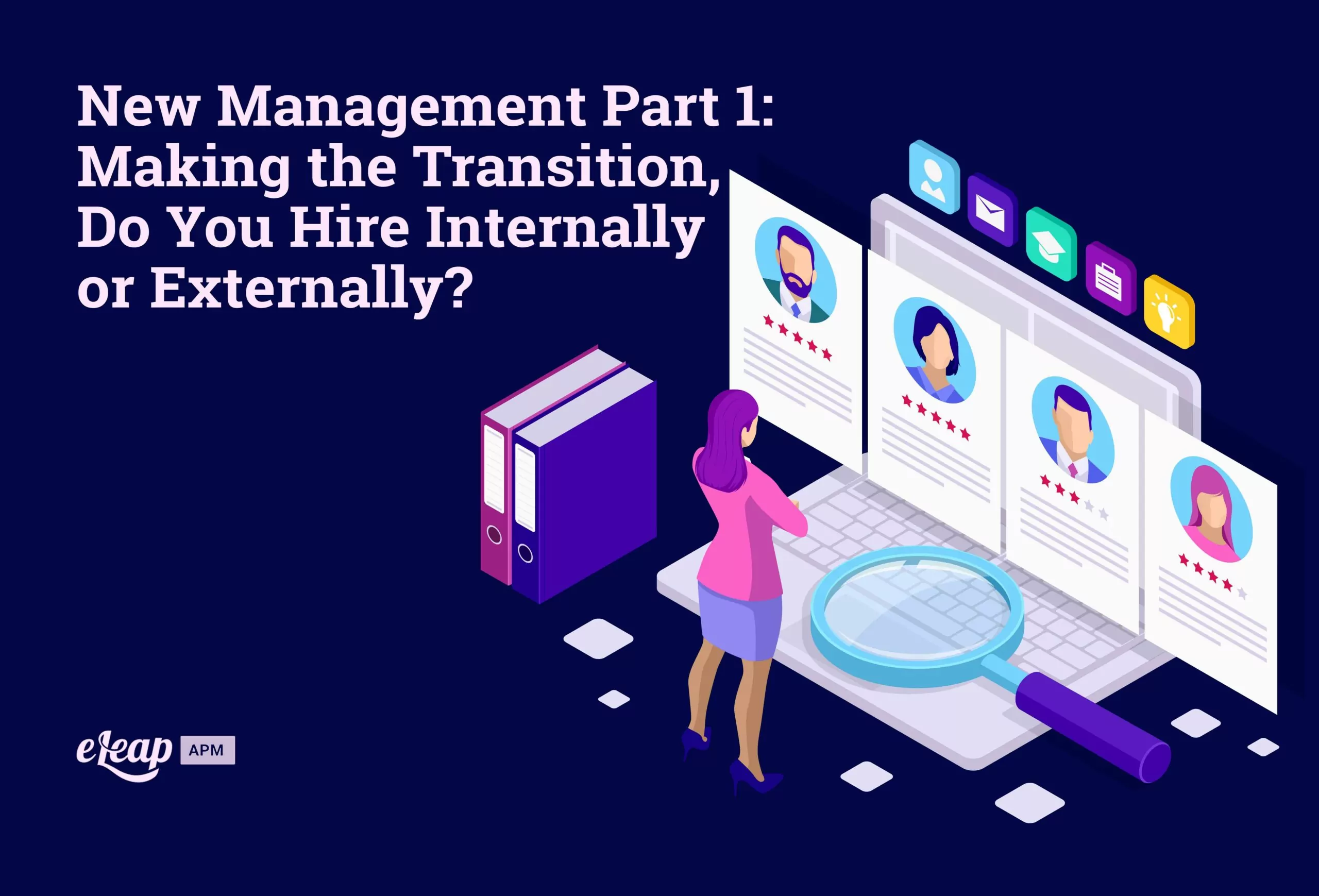 New Management Part 1: Making the Transition, Do You Hire Internally or Externally?