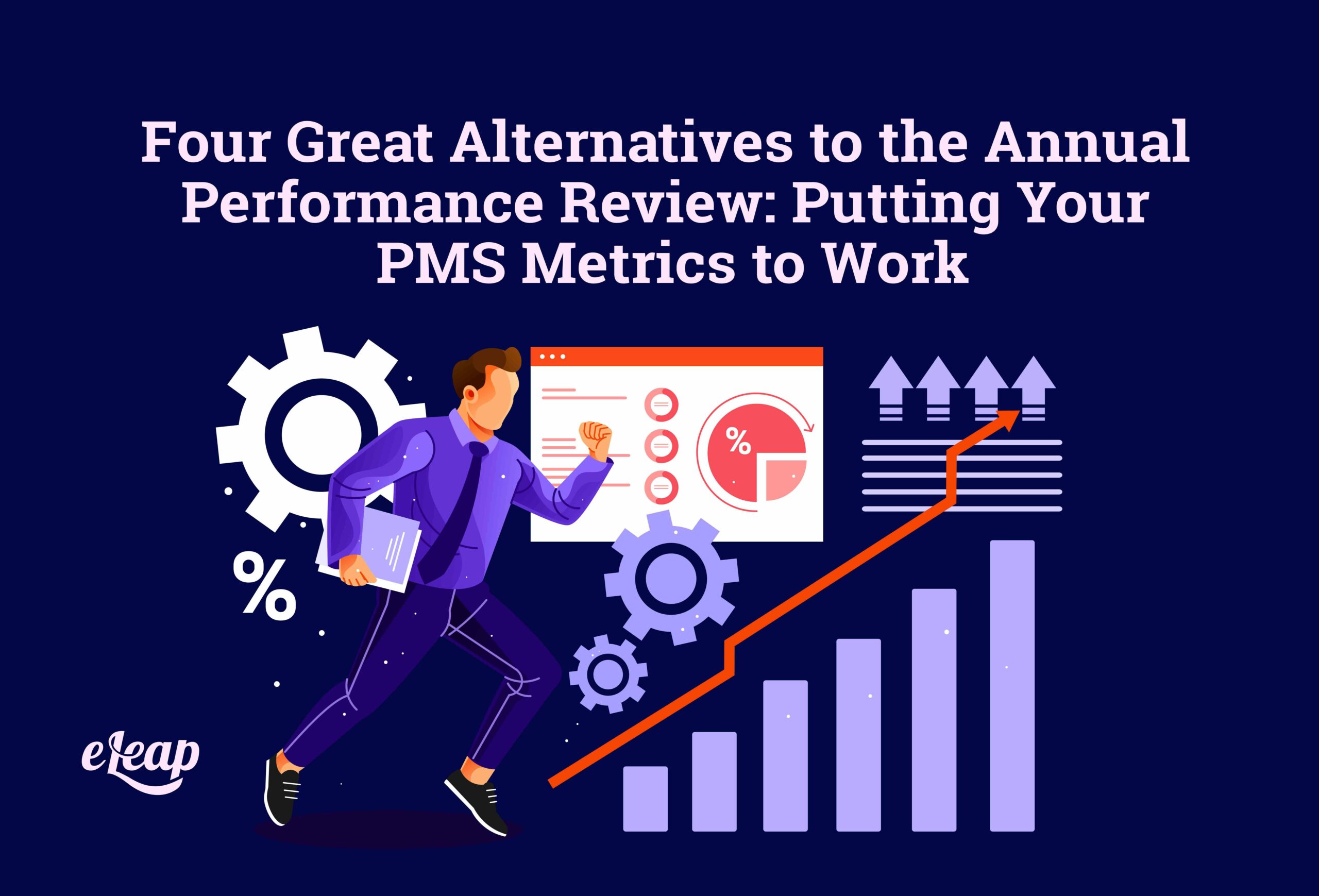 Four Great Alternatives to the Annual Performance Review: Putting Your PMS Metrics to Work