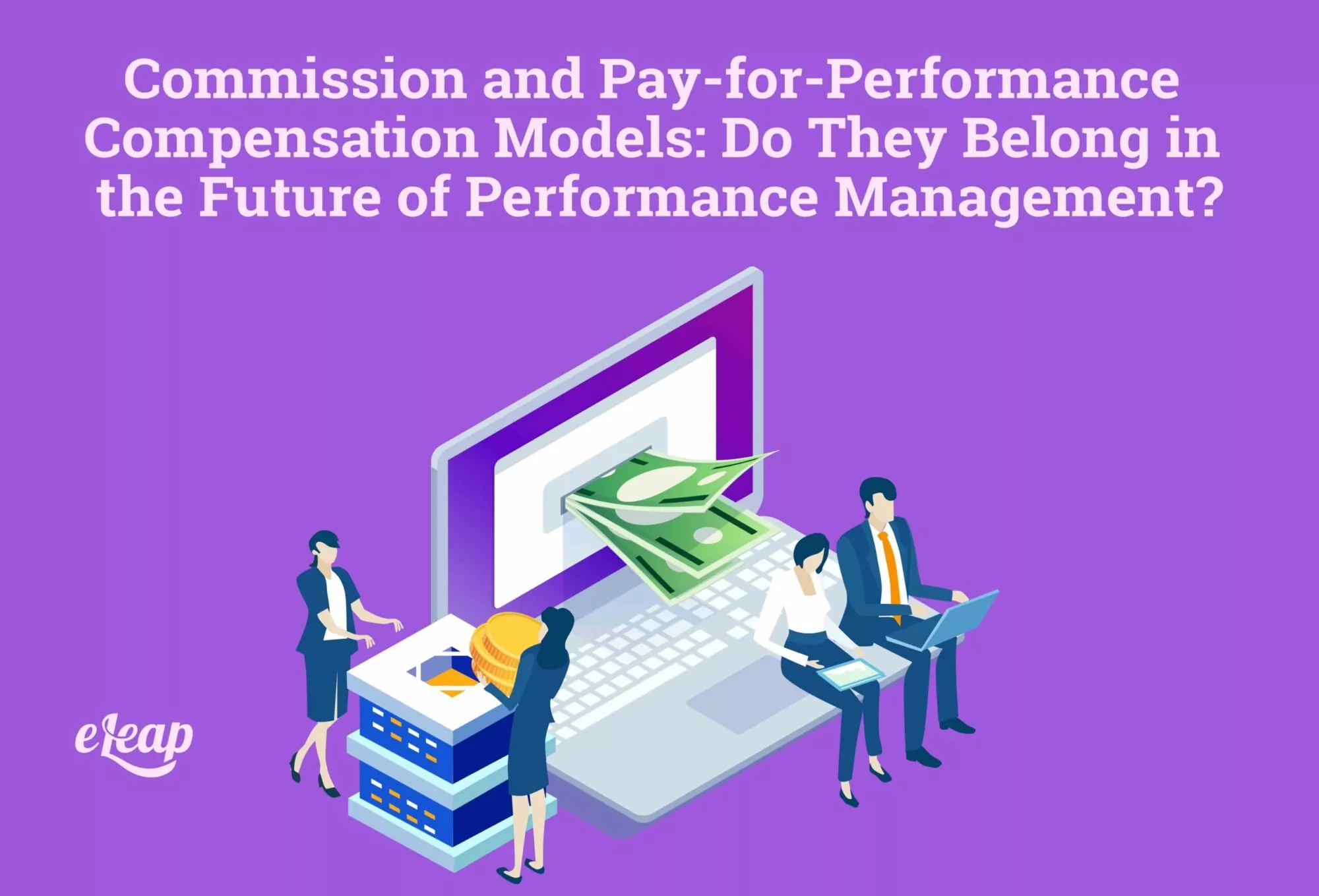 Commission and Pay-for-Performance Compensation Models: Do They Belong in the Future of Performance Management?