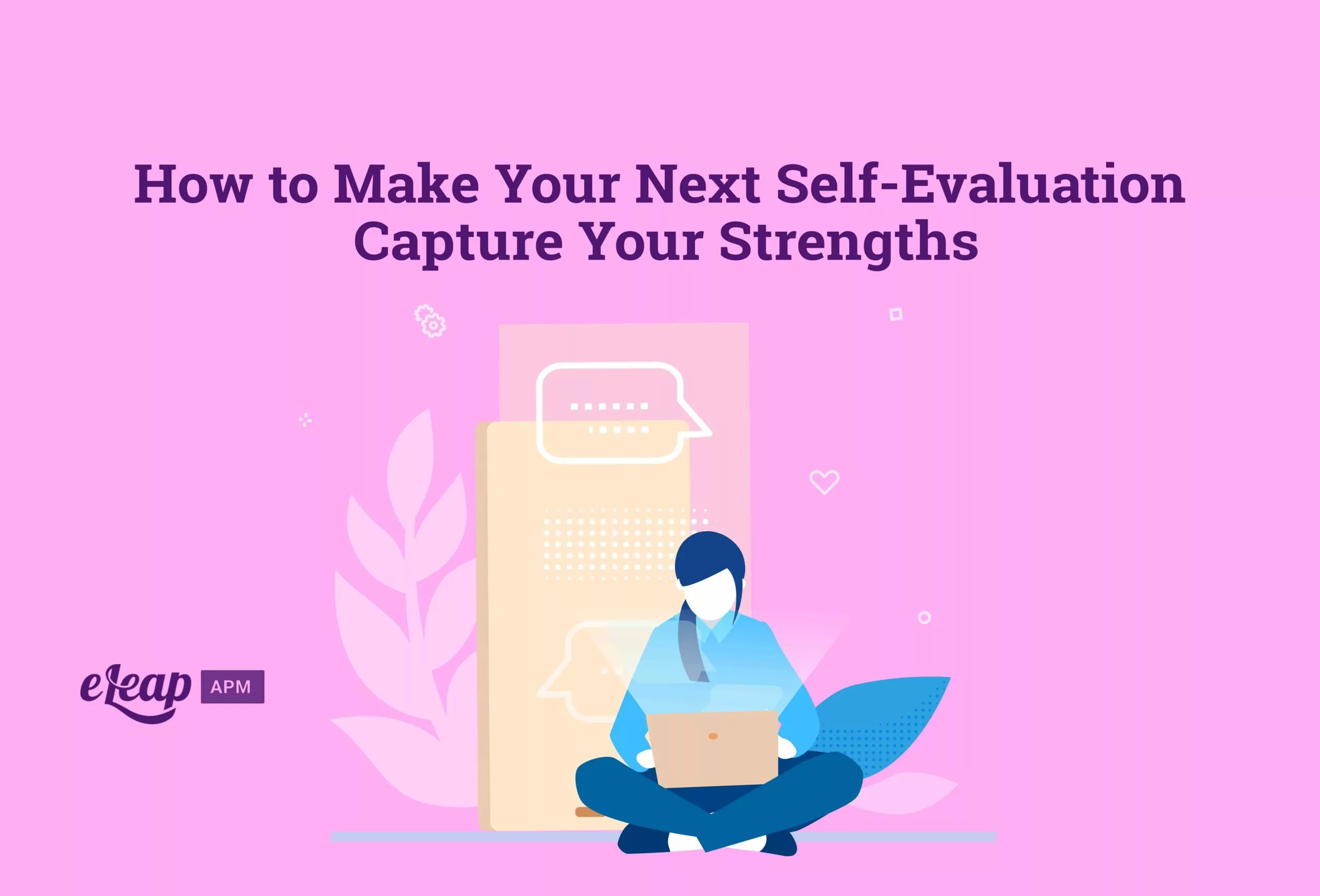 How to Make Your Next Self-Evaluation Capture Your Strengths
