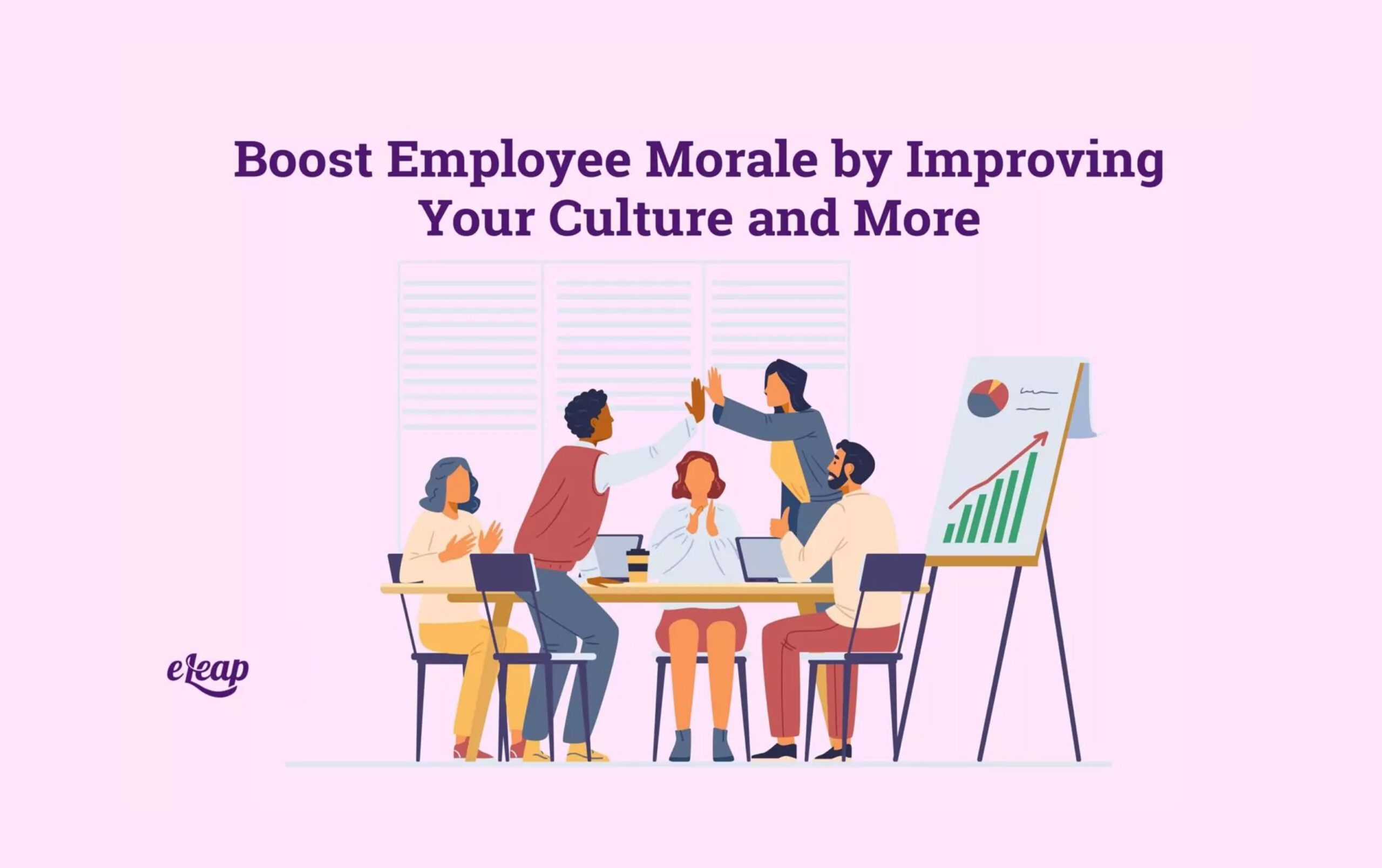 Boost Employee Morale by Improving Your Culture and More - eLeaP