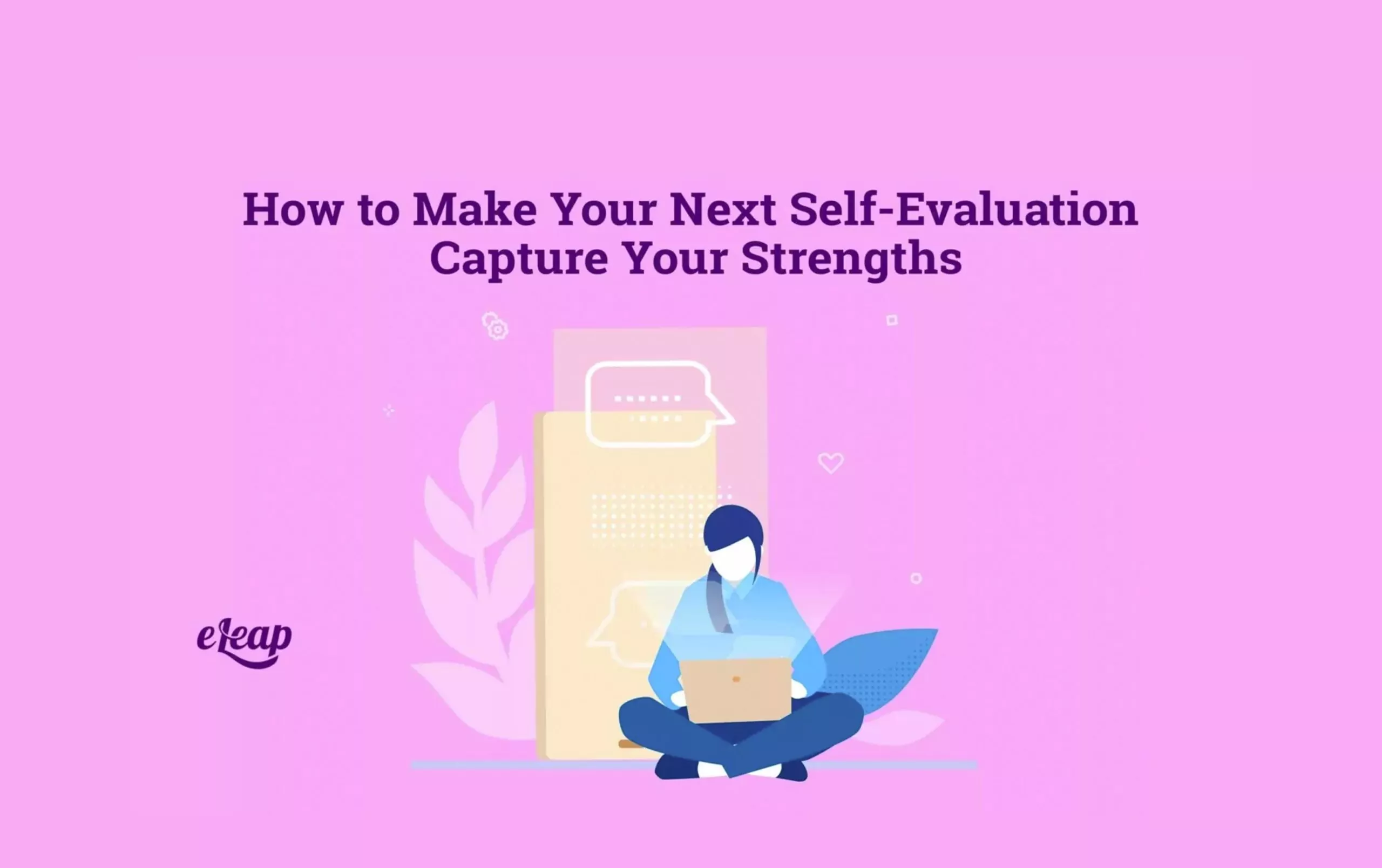 How to Make Your Next Self-Evaluation Capture Your Strengths