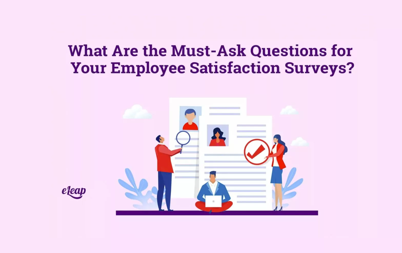 What Are the Must-Ask Questions for Your Employee Satisfaction Surveys?
