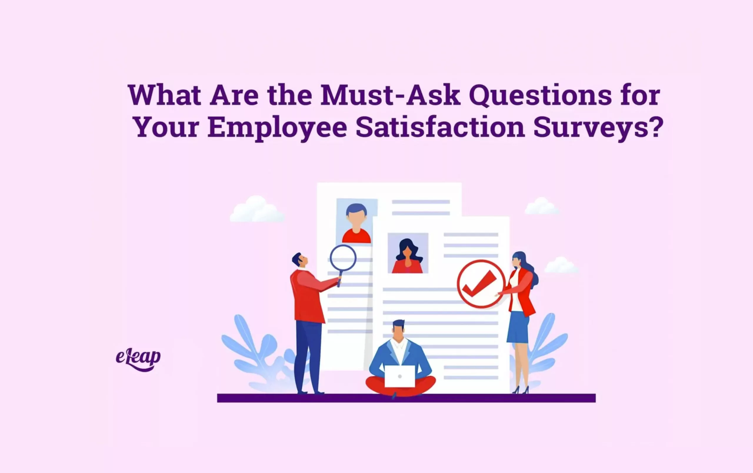 What Are the Must-Ask Questions for Your Employee Satisfaction Surveys?