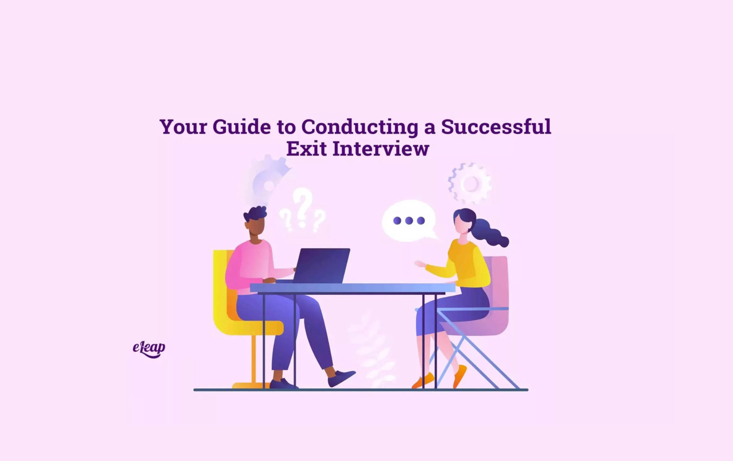 Your Guide to Conducting a Successful Exit Interview eLeaP
