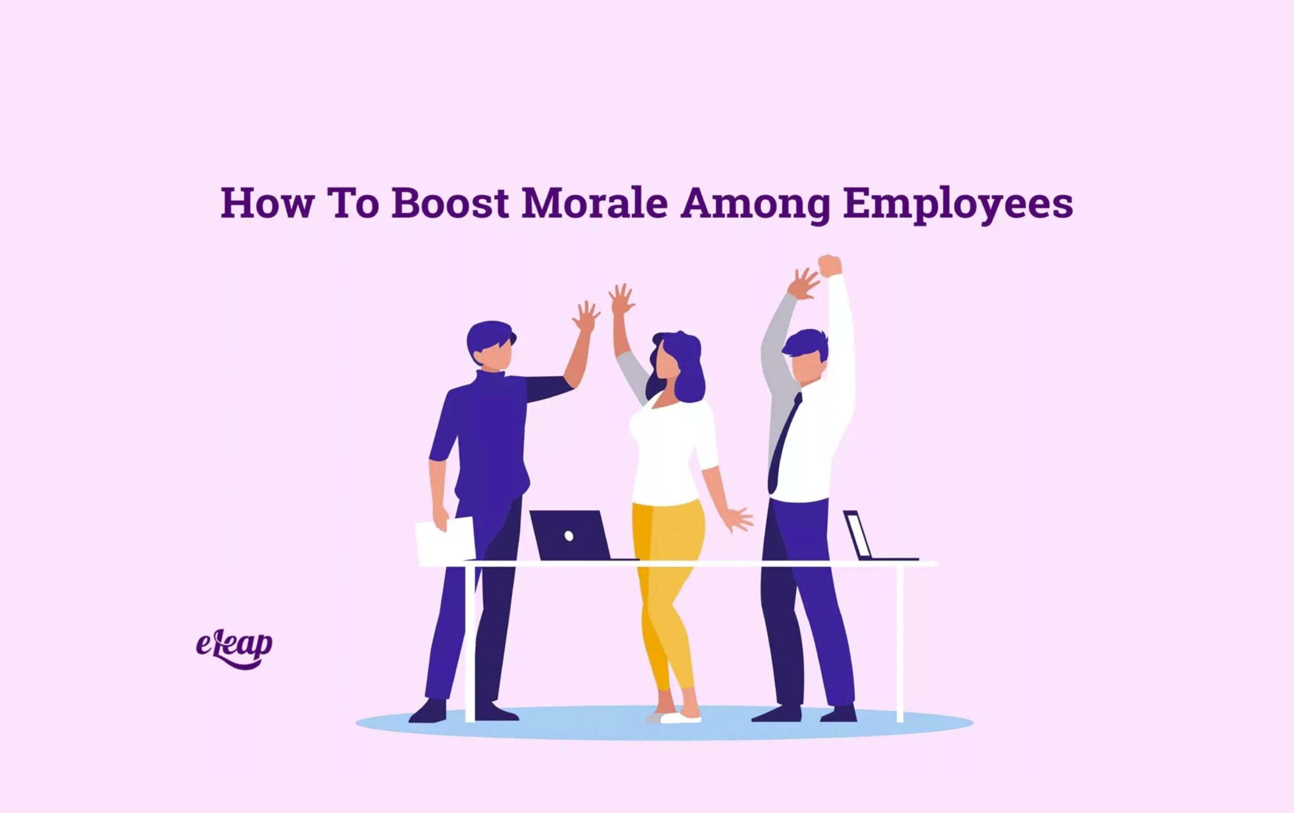 How to Boost Morale Among Employees - eLeaP