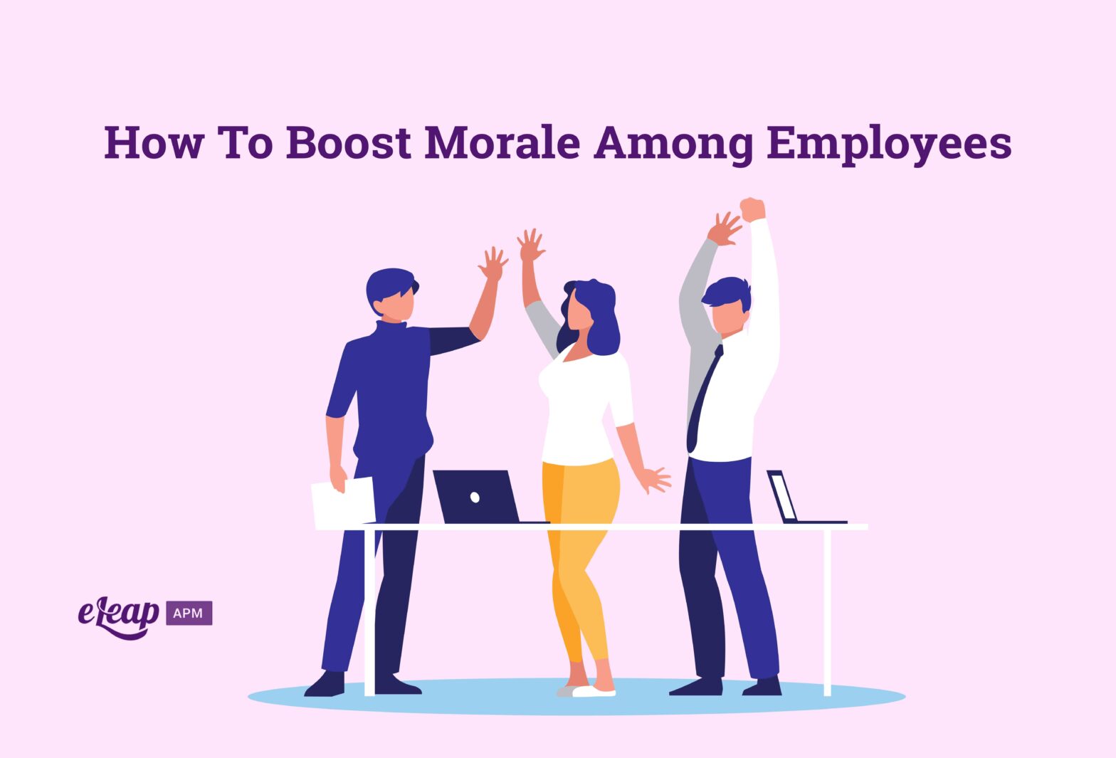 Who Is Responsible For Employee Morale Easy Ideas to Give Your Employees a Morale Boost - eLeaP