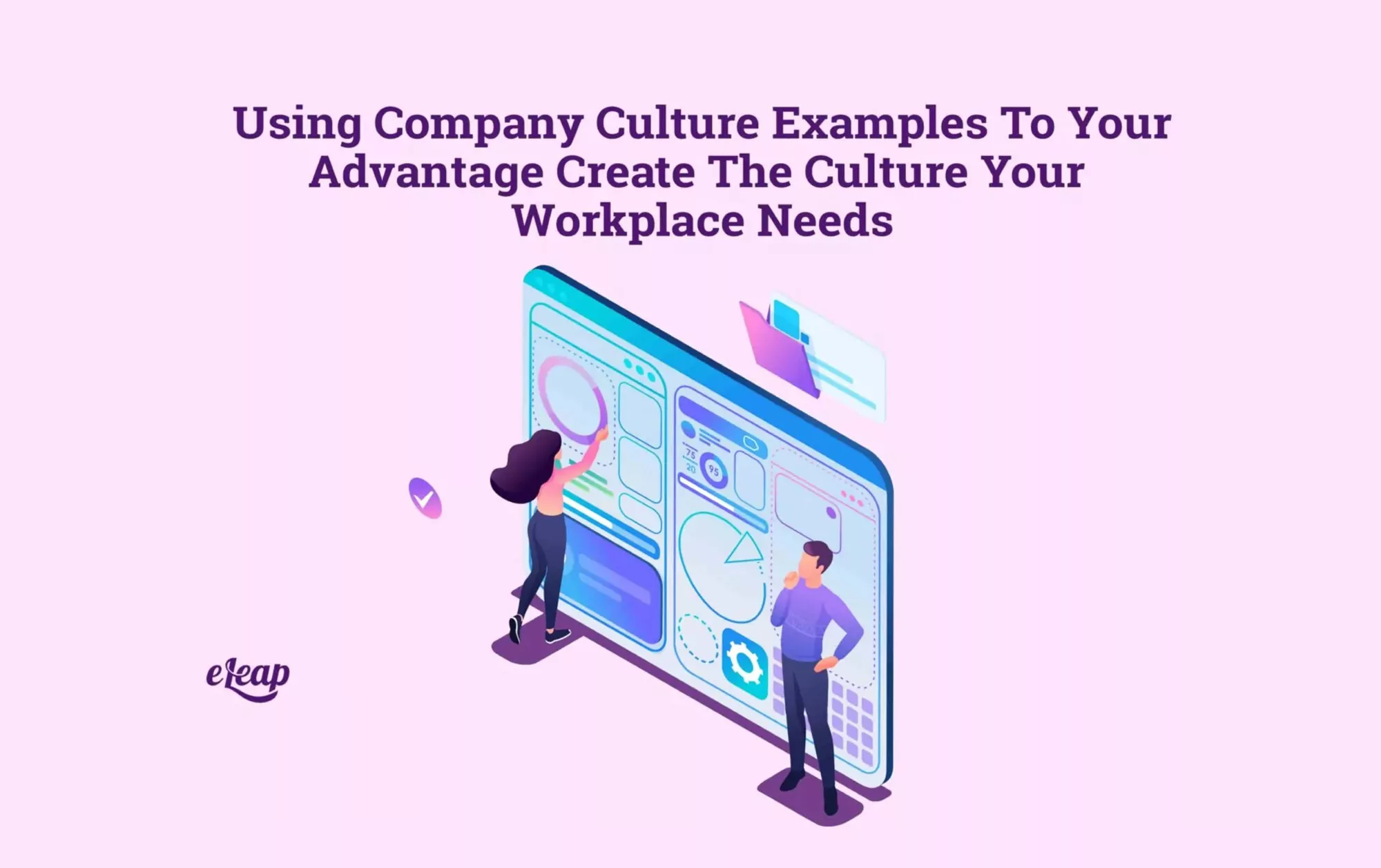 Using Company Culture Examples to Your Advantage – Create the Culture Your Workplace Needs
