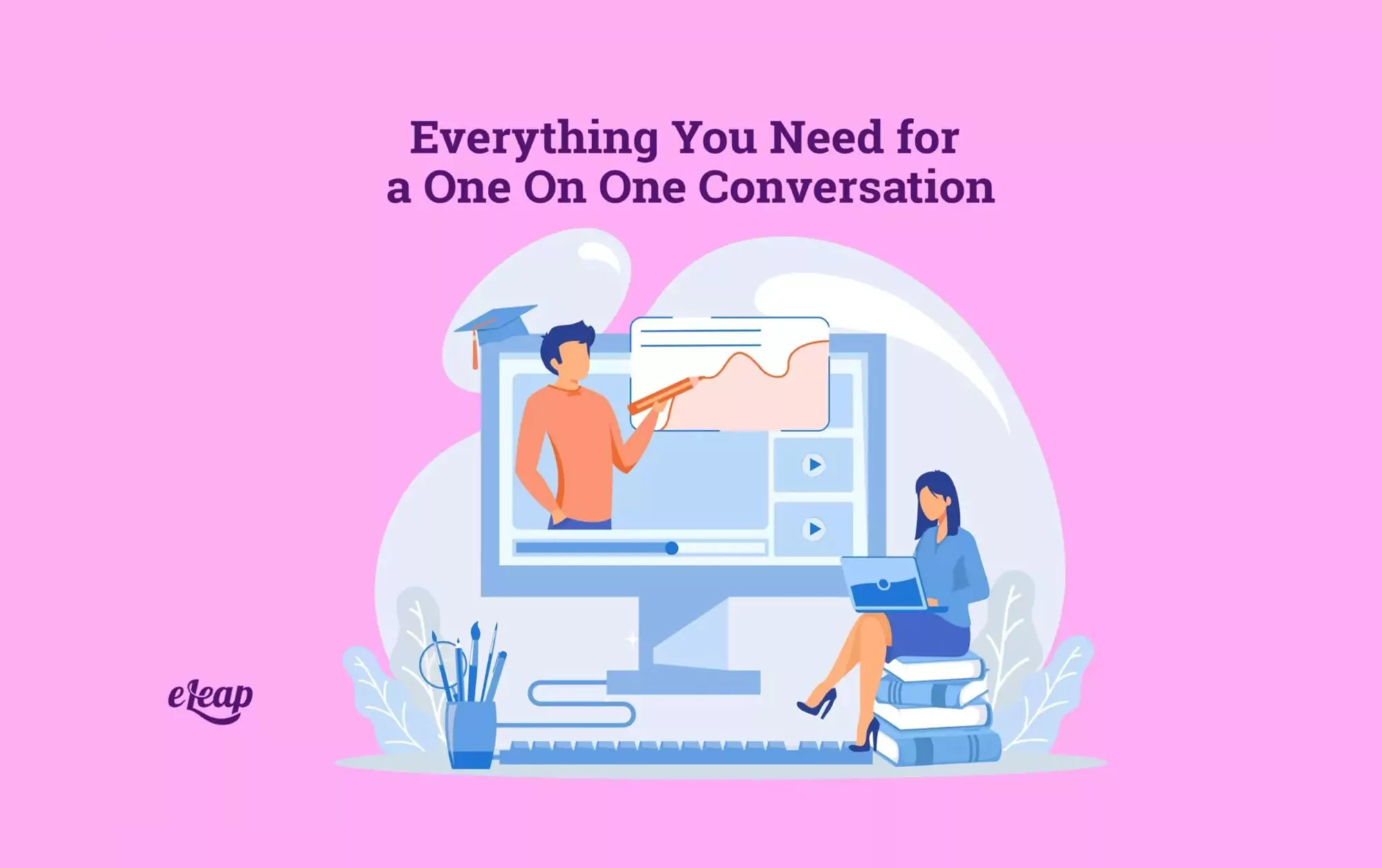 Everything You Need for a One On One Conversation - eLeaP®