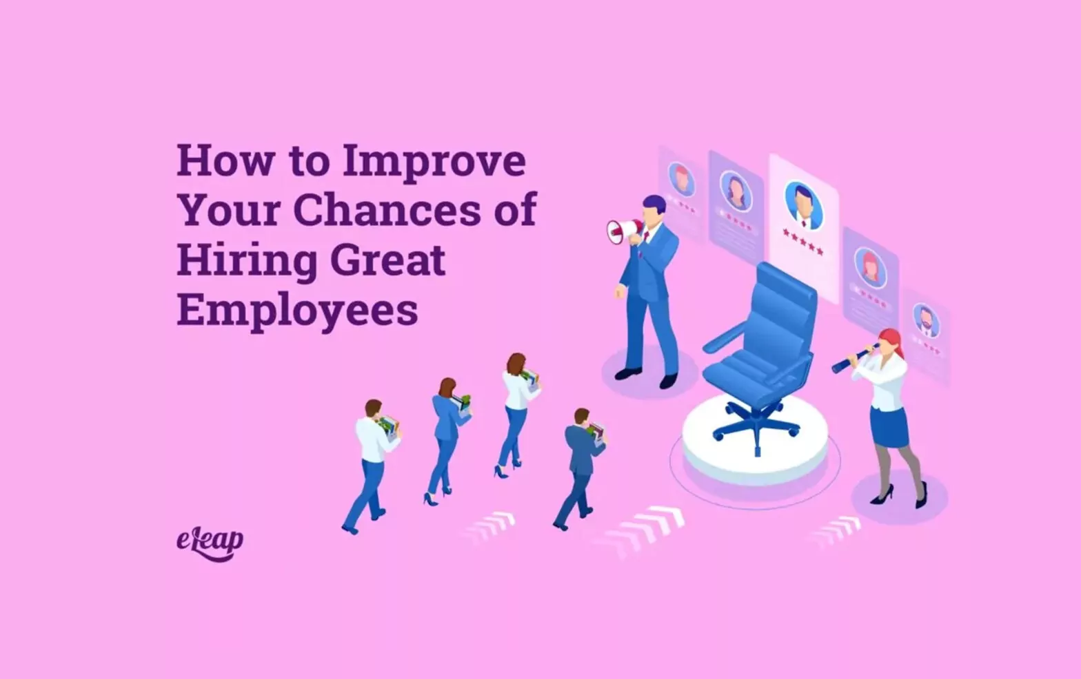 How to Improve Your Chances of Hiring Great Employees