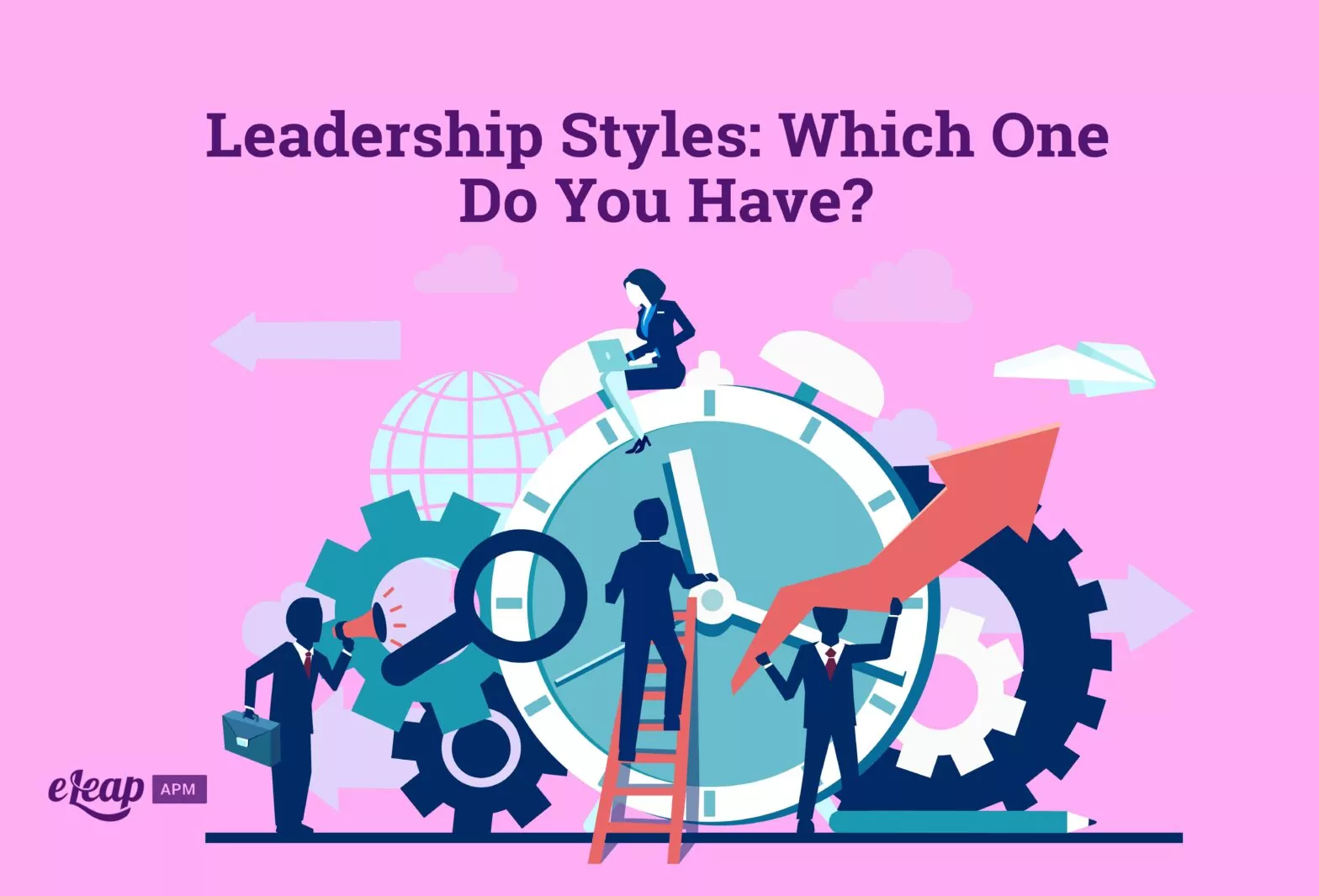 Leadership Styles: Which One Do You Have?